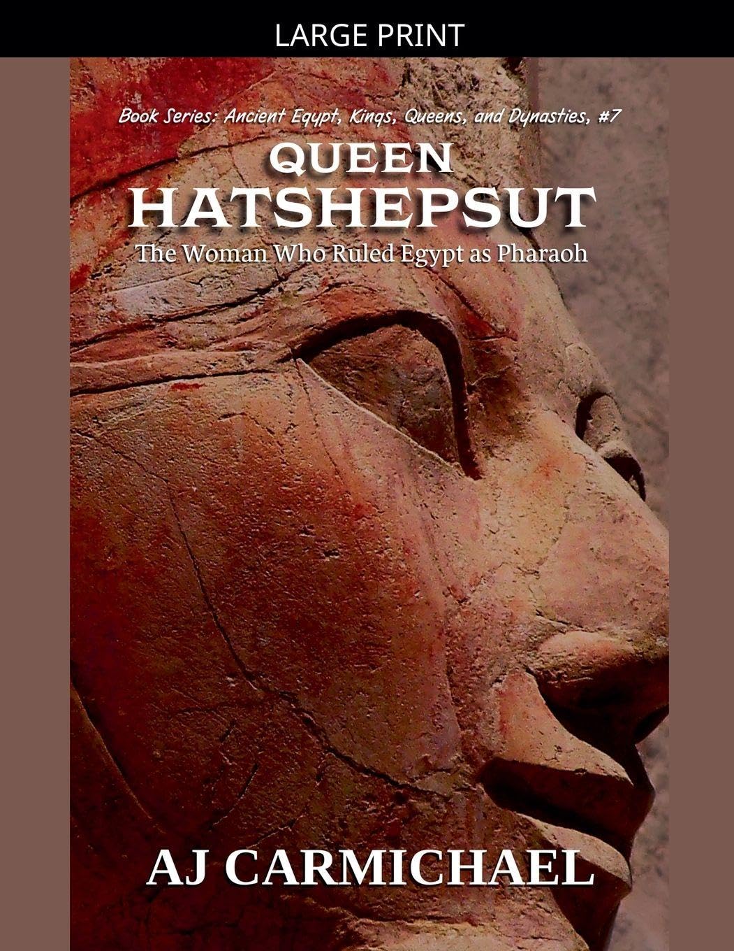 Queen Hatshepsut, The Woman Who Ruled Egypt as Pharaoh: 7 (Ancient Egypt: Kings, Queens, and Dynasties)