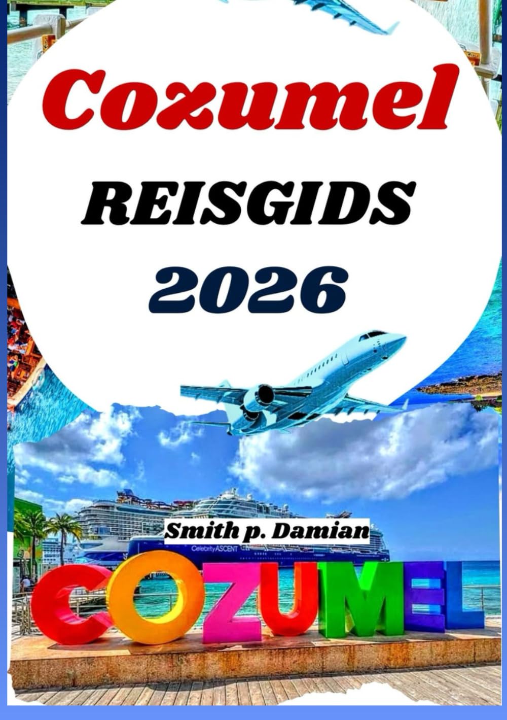 COZUMEL REISGIDS 2026: Insider routes, lokale geheimen, onderwateravonturen en meer onthuld