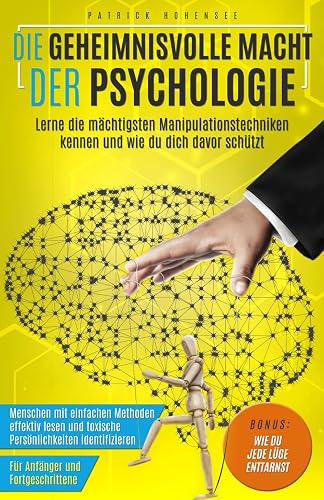 Die geheimnisvolle Macht der Psychologie. Lerne die mächtigsten Manipulationstechniken kennen und wie du dich davor schützt: Menschen mit einfachen ... Für Anfänger &amp; Fortgeschrittene