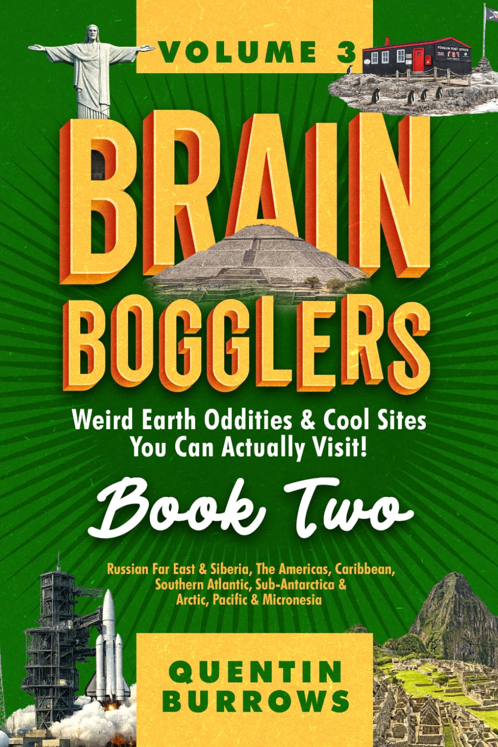 Brain Bogglers: Weird Earth Oddities & Cool Sites You Can Actually Visit!: Book 2: Russian Far East & Siberia, The Americas, Caribbean, Southern Atlantic, Sub-Antarctica & Arctic, Pacific & Micronesia