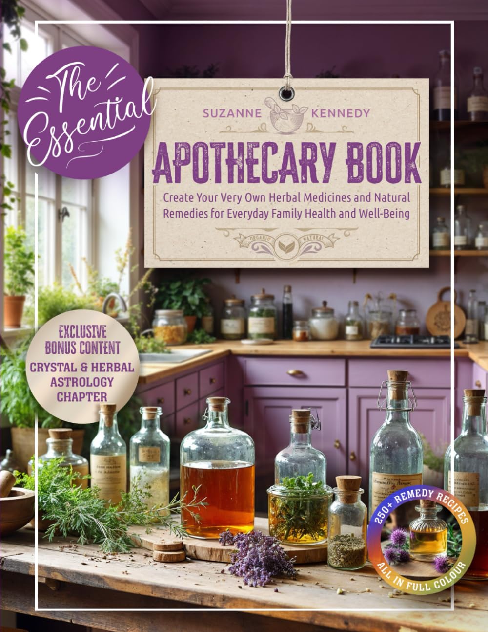 The Essential Apothecary Book: Create Your Very Own Herbal Medicines and Natural Remedies for Everyday Family Health and Well-Being