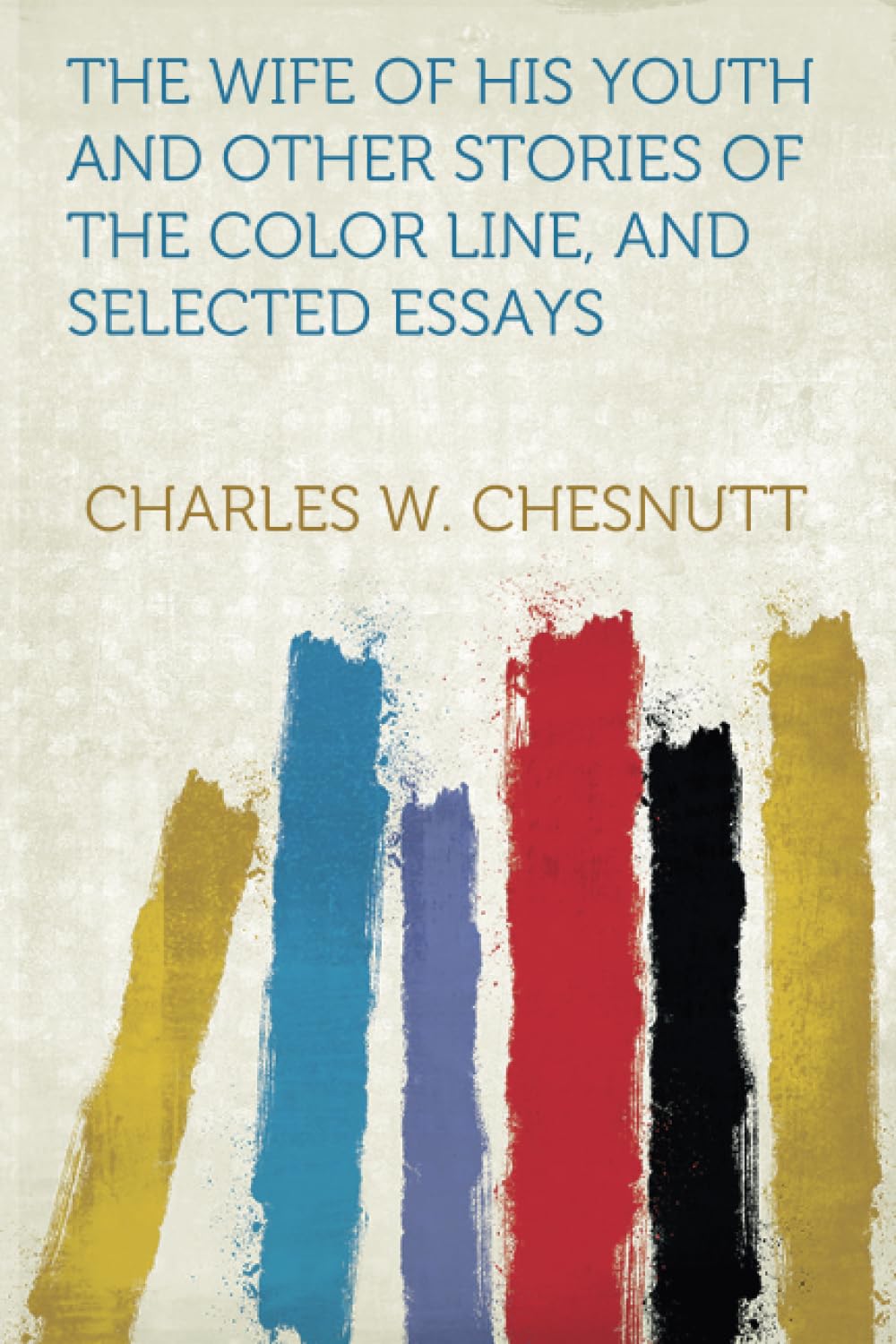 The Wife of His Youth and Other Stories of the Color Line, and Selected Essays