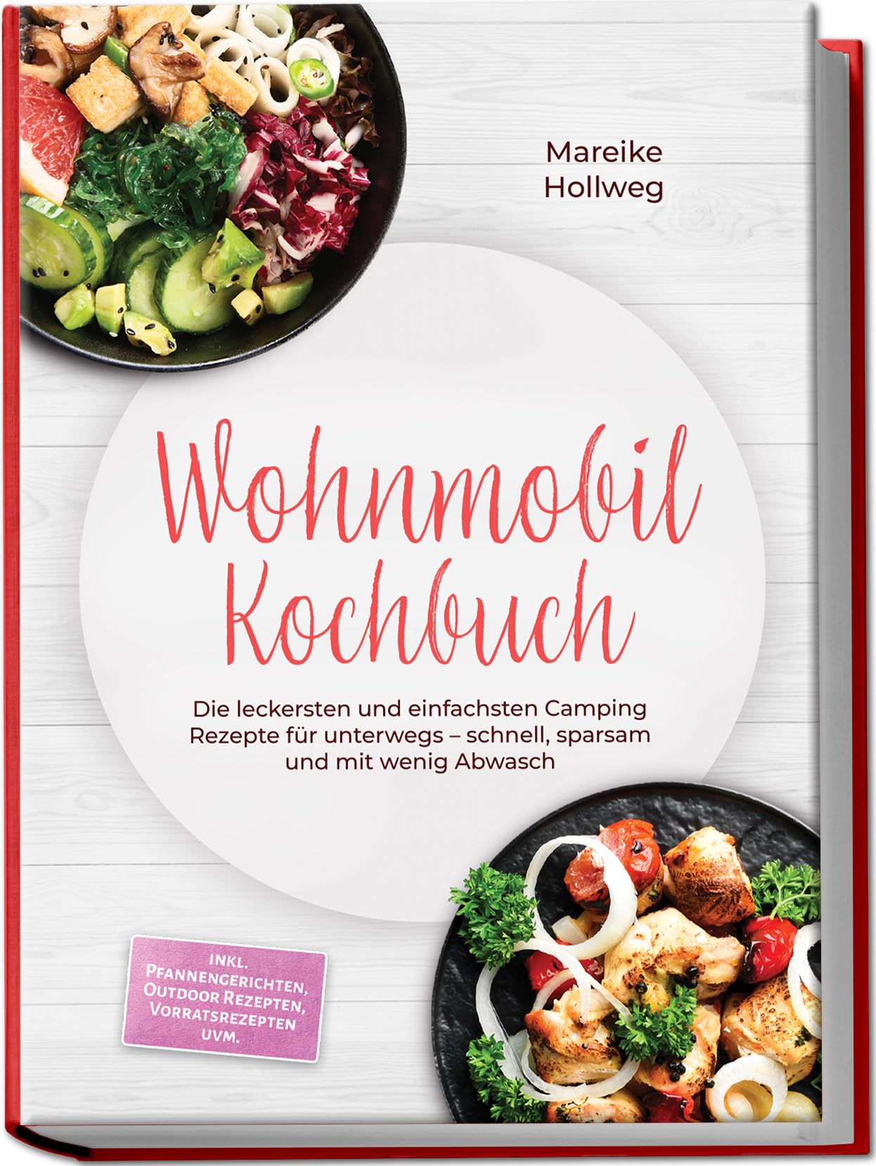 Wohnmobil Kochbuch: Die leckersten und einfachsten Camping Rezepte für unterwegs – schnell, sparsam und mit wenig Abwasch – inkl. Pfannengerichten, Outdoor Rezepten, Vorratsrezepten uvm.
