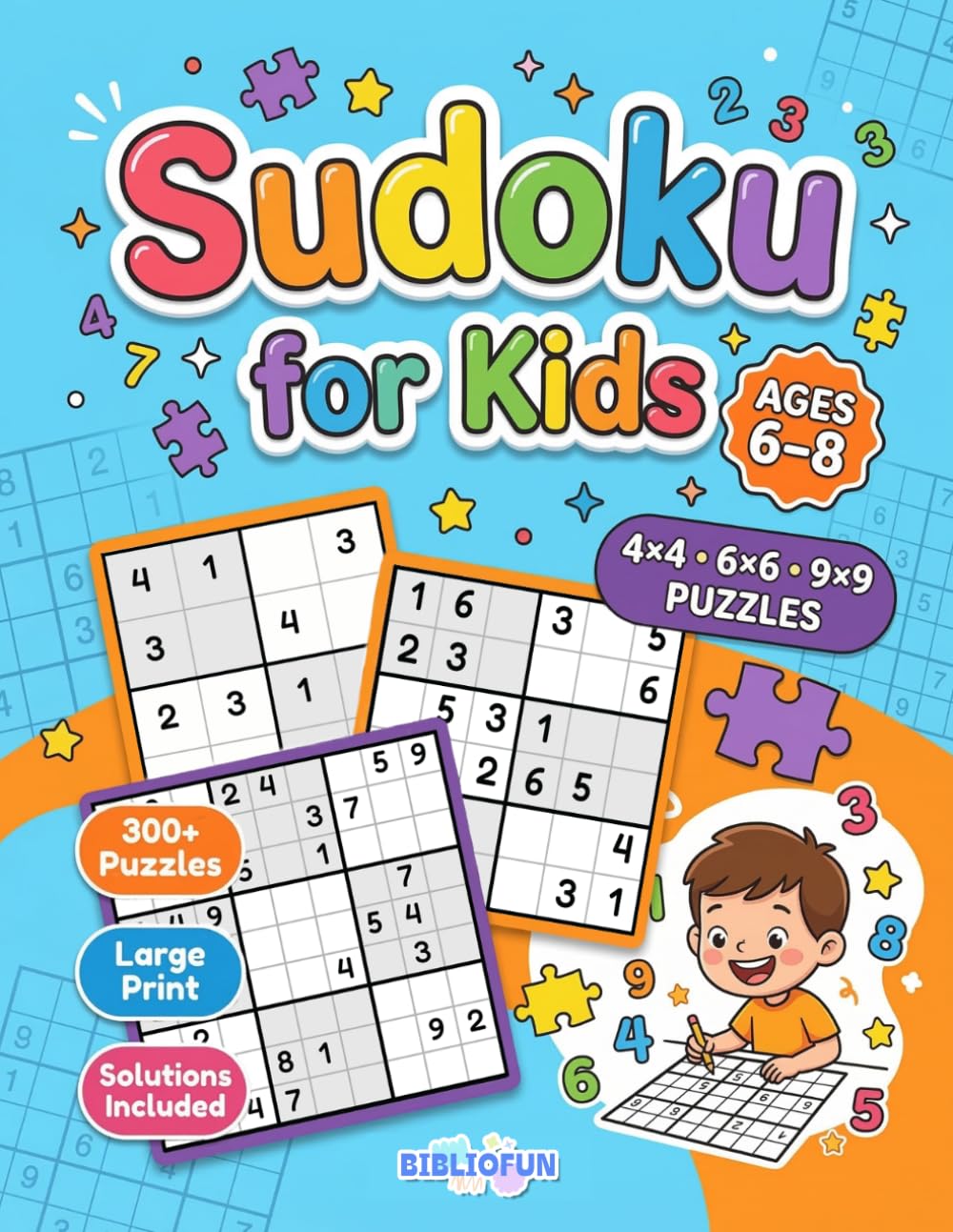 Sudoku for Kids Ages 6-8: 300+ Easy to Hard Puzzles with 4x4, 6x6 & 9x9 Grids | Large Print | Increasing Difficulty | Solutions Included | Brain Activity Book for Boys and Girls