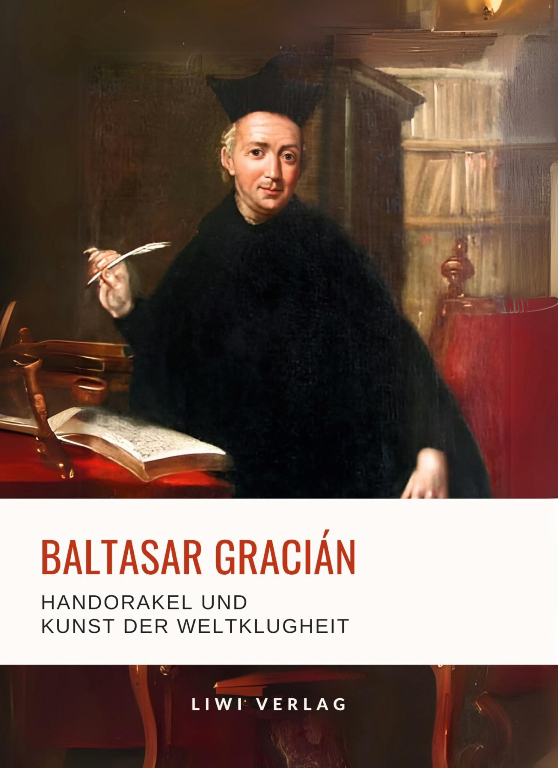 Baltasar Gracián: Handorakel und Kunst der Weltklugheit.: Aus dem spanischen Original übersetzt von Arthur Schopenhauer