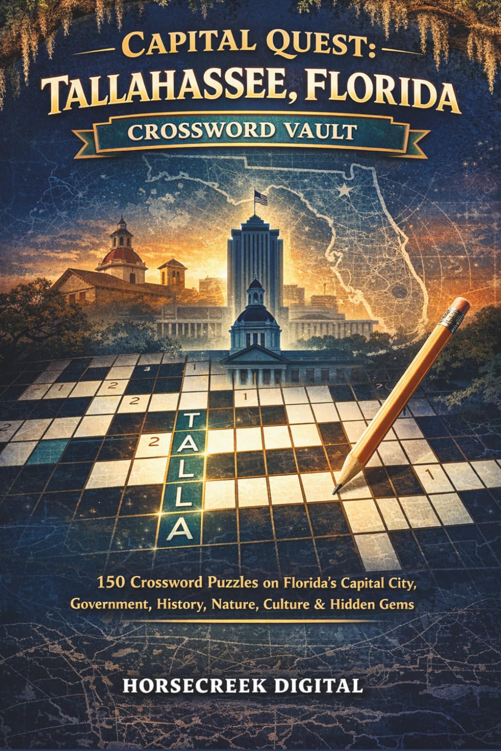 Capital Quest: Tallahassee, Florida Crossword Vault: 150 Crossword Puzzles on Florida’s Capital City, Government, History, Nature, Culture & Hidden Gems