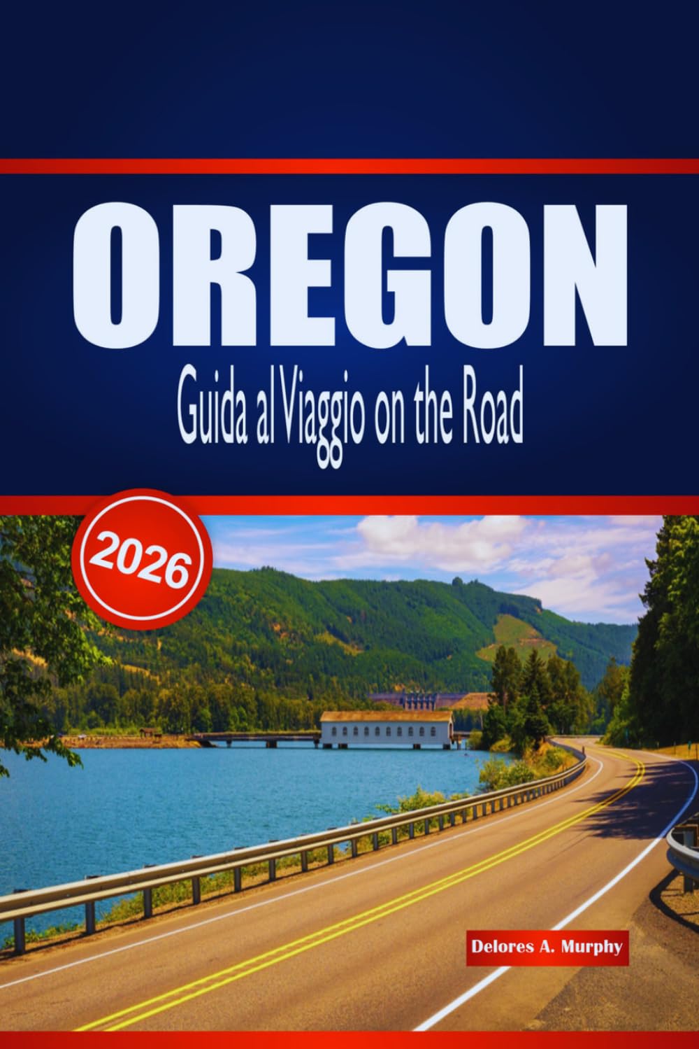 OREGON Guida al Viaggio on the Road 2026: Itinerari dettagliati, percorsi panoramici e consigli per la pianificazione per i visitatori che esplorano il Pacifico Nord-Occidentale in auto