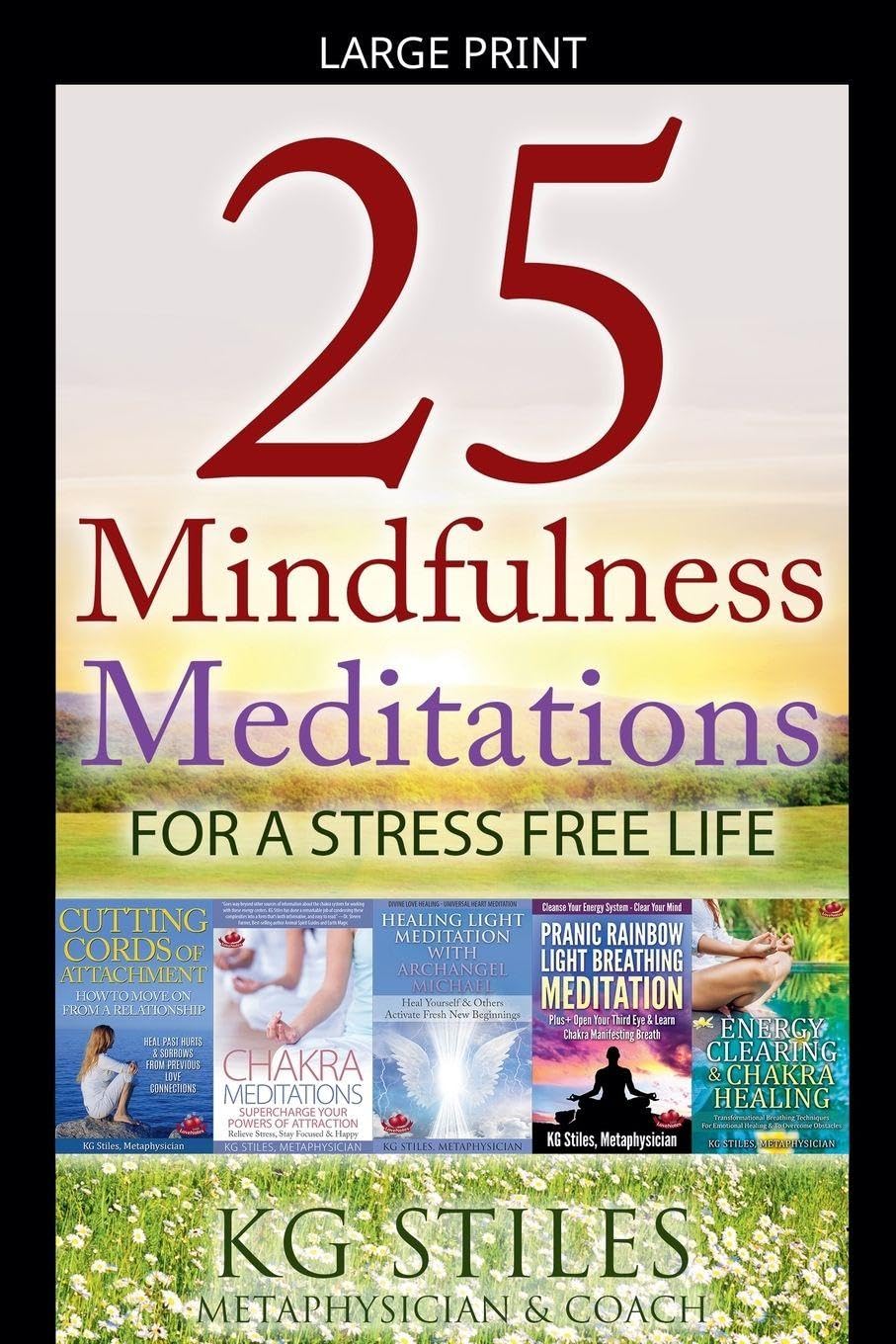25 Mindfulness Meditations for a Stress Free Life (Healing & Manifesting Meditations)