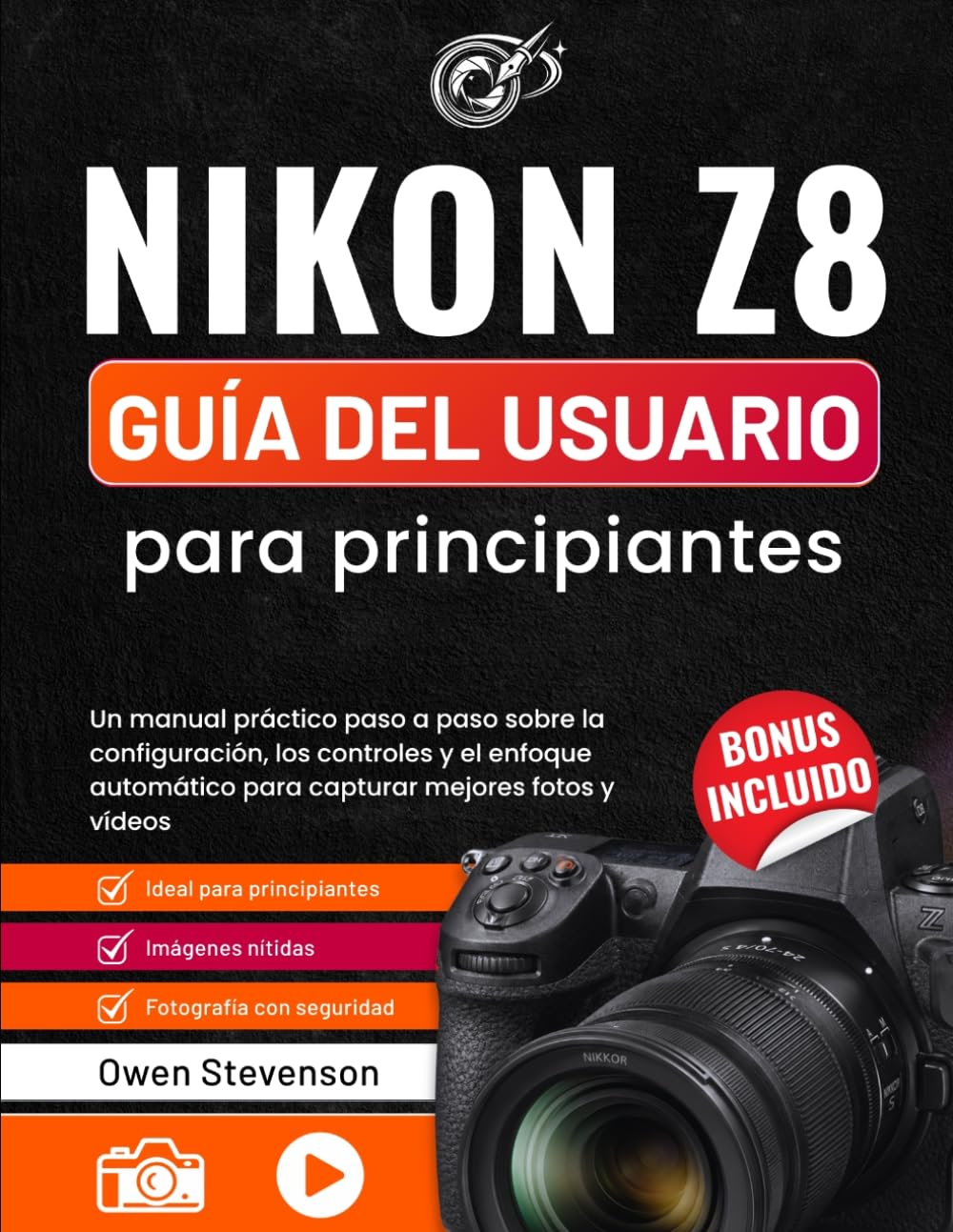 Nikon Z8 Guía del usuario para principiantes: Un manual práctico paso a paso sobre la configuración, los controles y el enfoque automático para capturar mejores fotos y vídeos