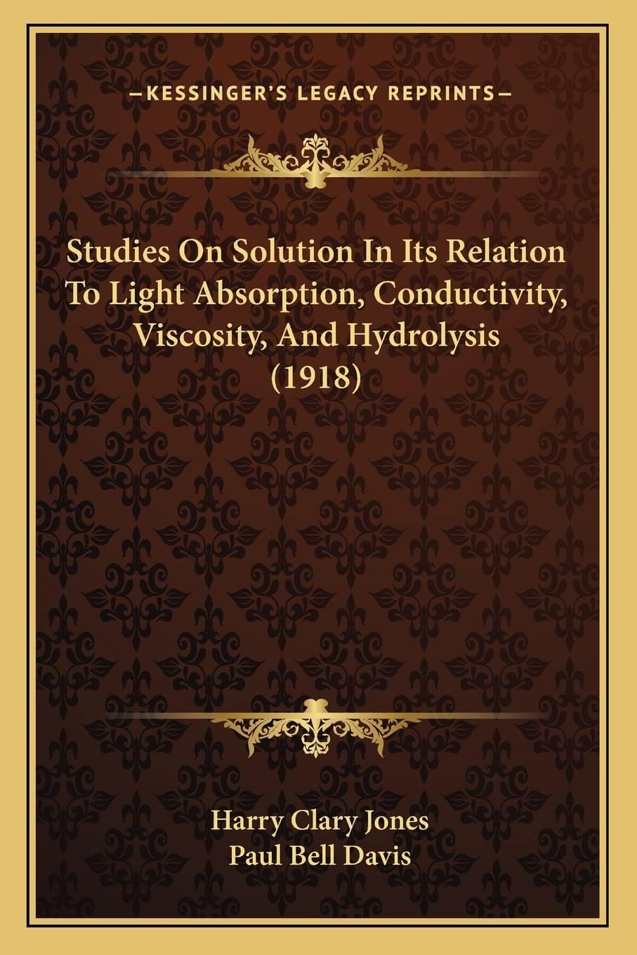 Studies On Solution In Its Relation To Light Absorption, Conductivity, Viscosity, And Hydrolysis (1918)