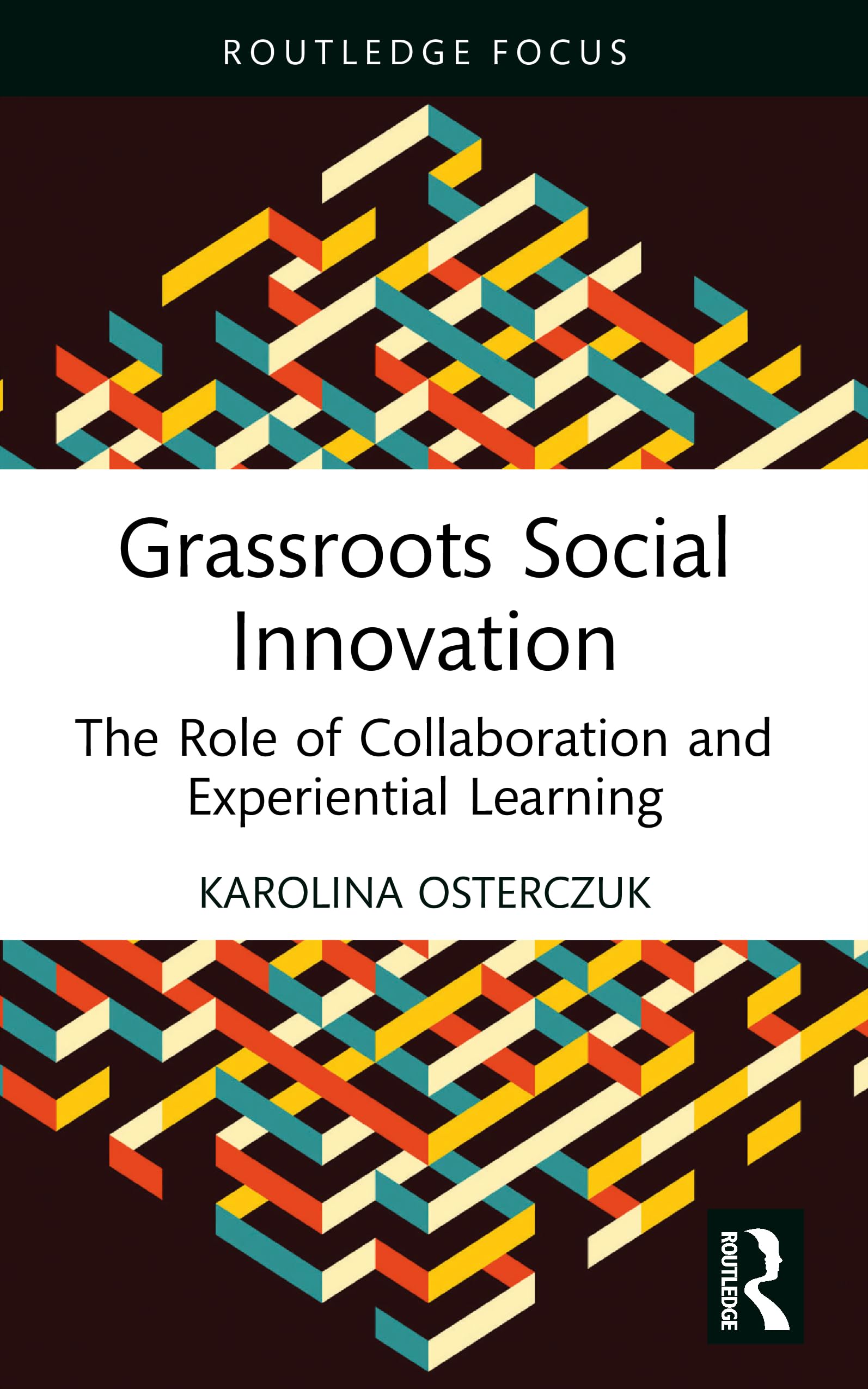 Grassroots Social Innovation: The Role of Collaboration and Experiential Learning (Routledge Focus on Business and Management)