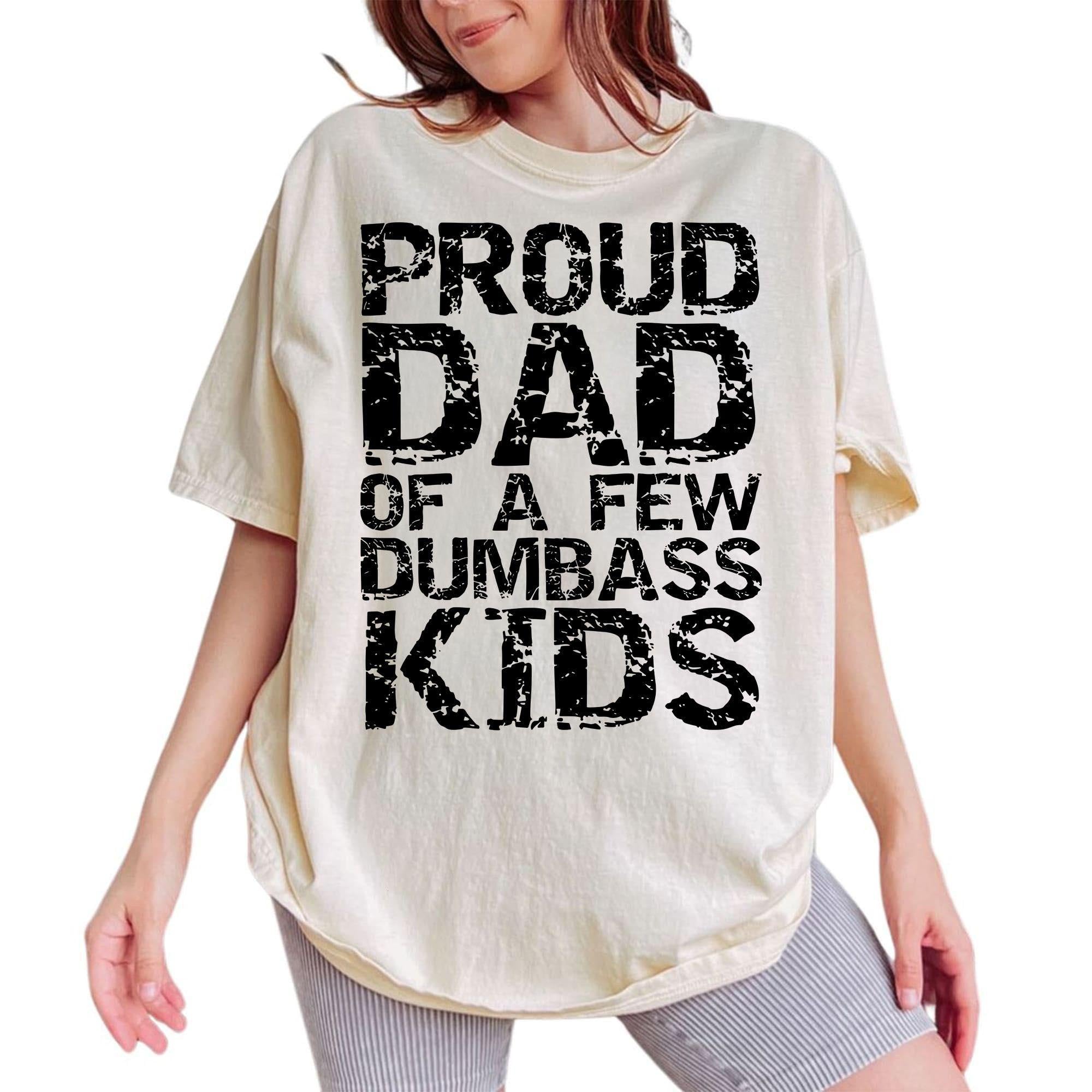 Proud Dad of a Few Dumbass Kids Shir &hellip;