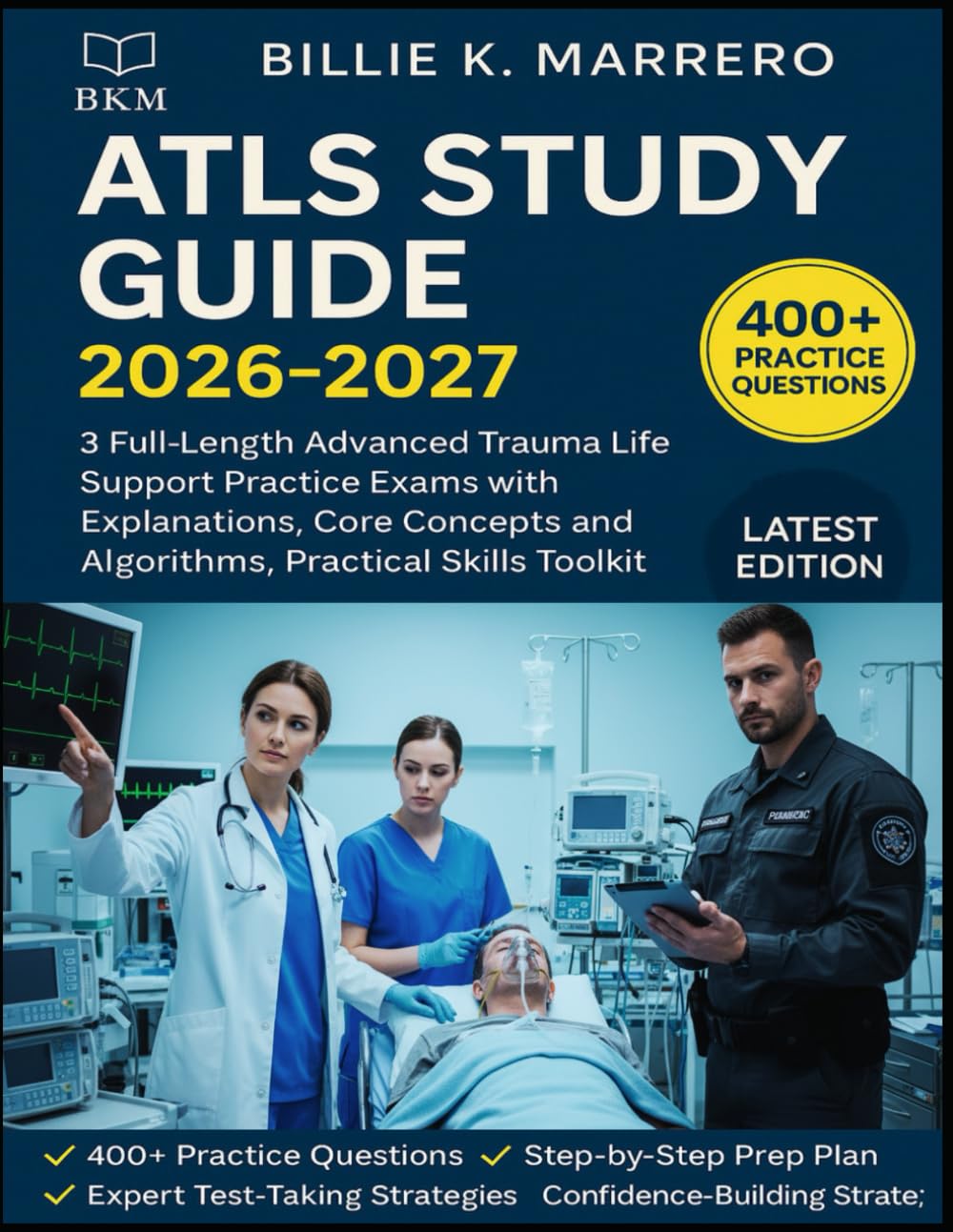 ATLS STUDY GUIDE 2026-2027: 3 Full-Length Advanced Trauma Life Support Practice Exams with Explanations, Core Concepts and Algorithms, Practical Skills Toolkit