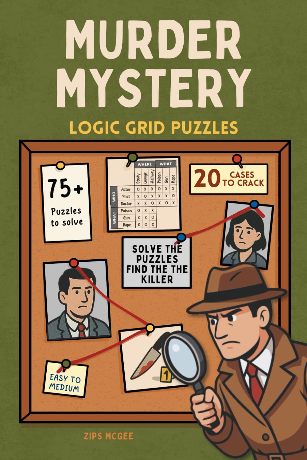 Murder Mystery Logic Grid Puzzles: 75+ Puzzles, 20 Separate Cases to Solve (Murder Mystery Puzzle Case Files)