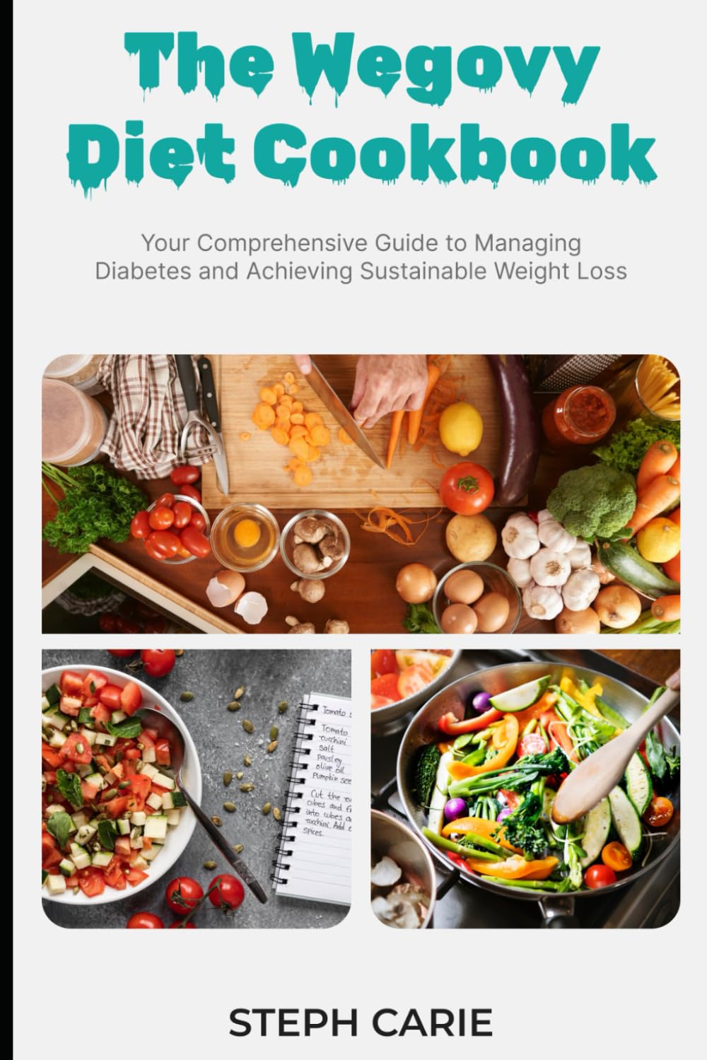 The Wegovy Diet Cookbook: Your Comprehensive Guide to Managing Diabetes and Achieving Sustainable Weight Loss