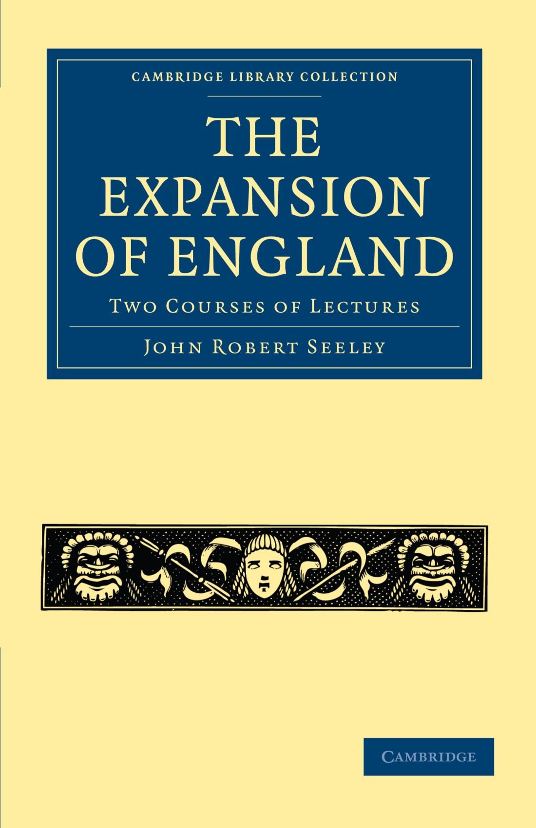 The Expansion of England: Two Courses of Lectures (Cambridge Library Collection - British and Irish History, 19th Century)