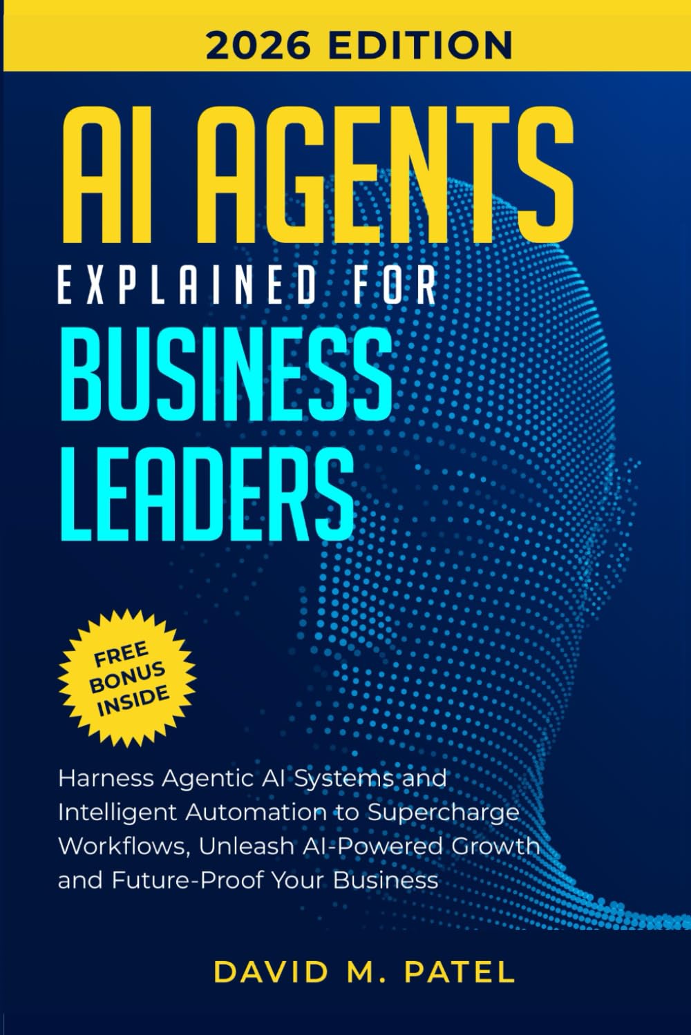 AI Agents Explained for Business Leaders: Harness Agentic AI Systems and Intelligent Automation to Supercharge Workflows, Unleash AI-Powered Growth ... Intelligence for Beginners Made Easy)
