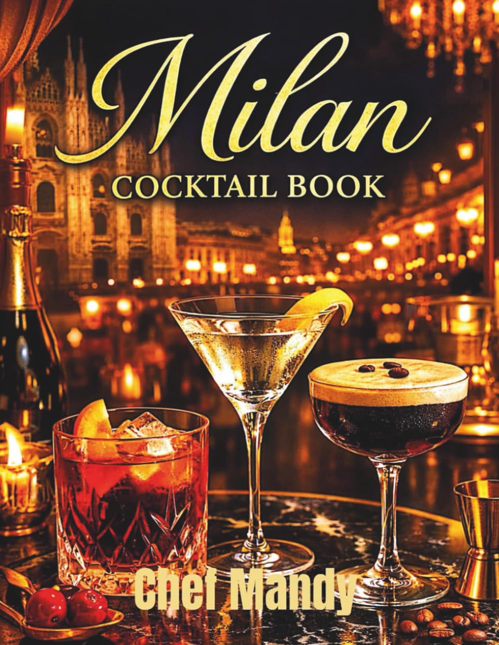 Milan Cocktail Book: Aperitivo Recipes from Rooftops, Piazzas, and Italian Nights (Chef Mandy Cookbooks)