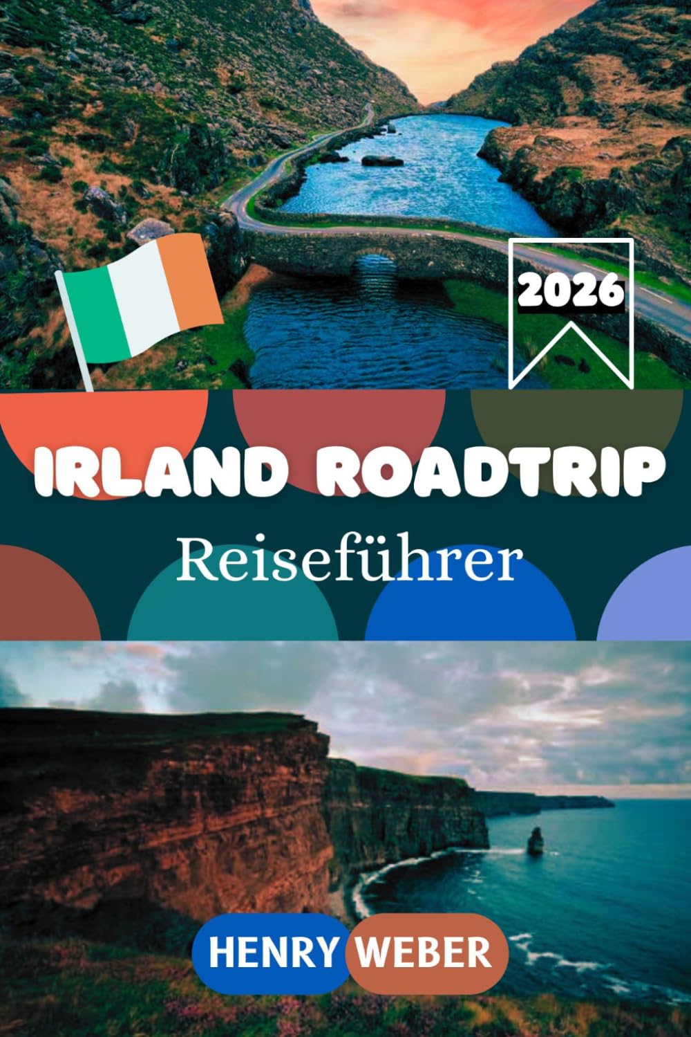 IRLAND ROADTRIP REISEFÜHRER 2026: Die besten Routen entlang des Wild Atlantic Way, Ring of Kerry, Cliffs of Moher, Dingle Halbinsel und Giant's Causeway