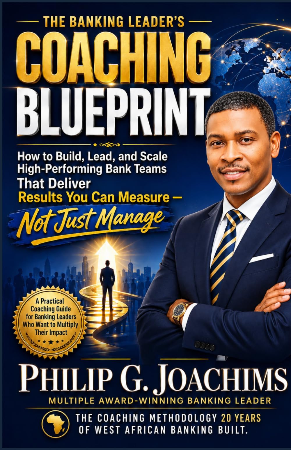 The Banking Leader's Coaching Blueprint: How to Build, Lead, and Scale High-Performing Bank Teams That Deliver Results You Can Measure, Not Just Manage