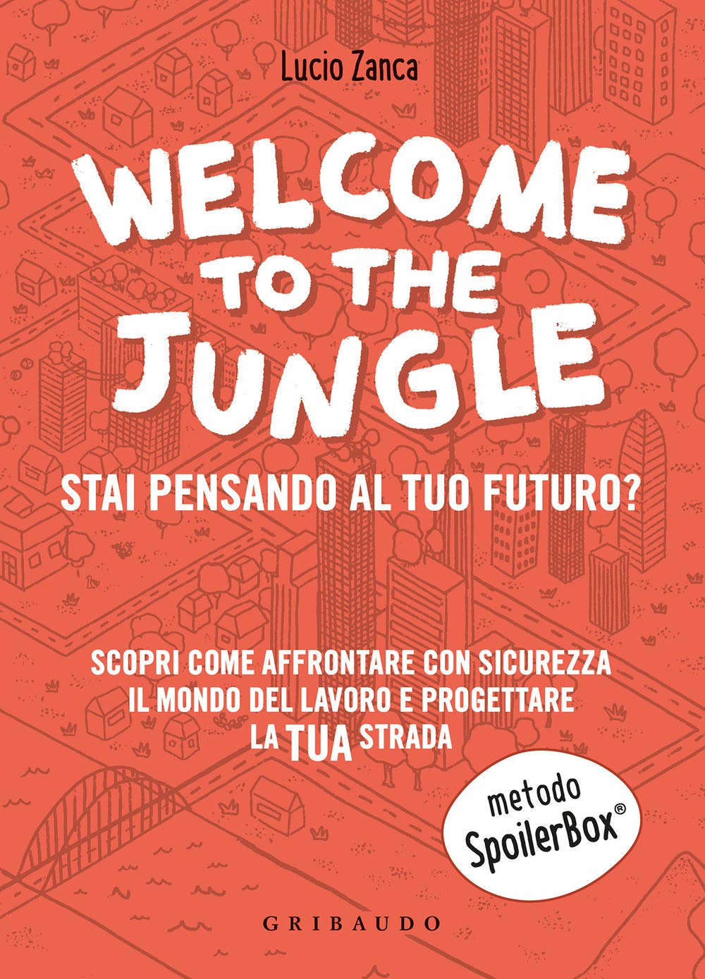 Welcome To The Jungle. Stai Pensando Al Tuo Futuro? Scopri Come Affrontare Con Sicurezza Il Mondo Del Lavoro E Progettare La Tua Strada - 4