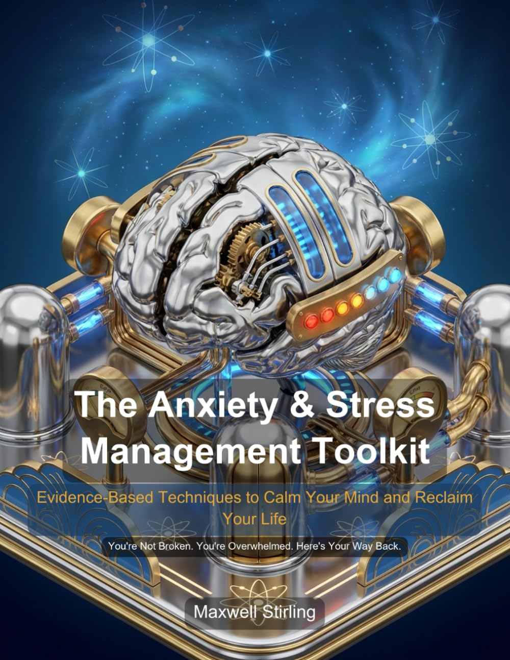 The Anxiety & Stress Management Toolkit: The Anxiety & Stress Management Toolkit: Evidence-Based Techniques to Calm Your Mind and Reclaim Your Life (Self Help)