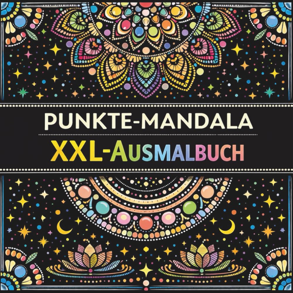 Punkte Mandala XXL Ausmalbuch: Über 100 einzigartige Dot-Mandalas zum Ausmalen: Entspannung, Achtsamkeit und Stressabbau