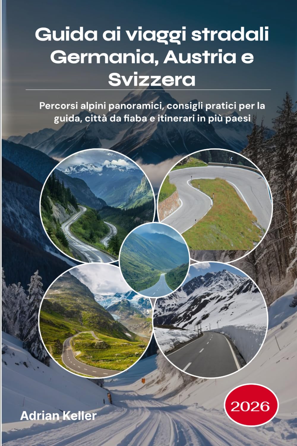 Guida ai viaggi stradali Germania, Austria e Svizzera 2026: Percorsi alpini panoramici, consigli pratici per la guida, città da fiaba e itinerari in più paesi