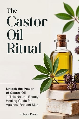 The Castor Oil Ritual: Unlock the Power of Castor Oil