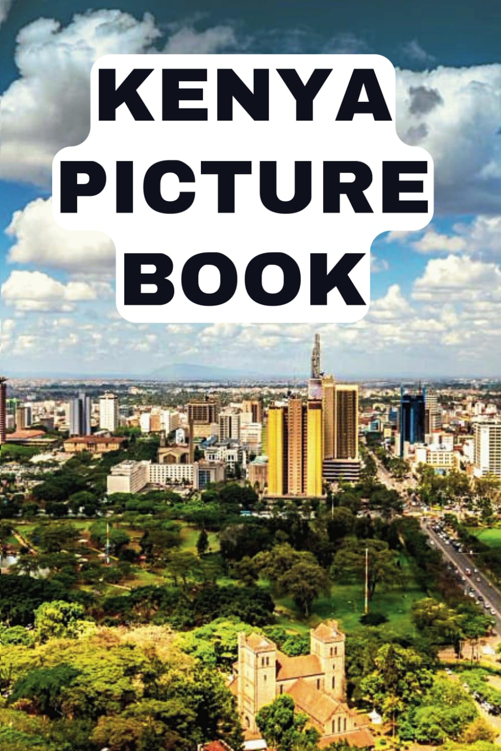 Kenya Picture Book: Delightful Images of the Kenyan Scenery for Seniors with Dementia & Alzheimer’s Patients and Travel Lovers