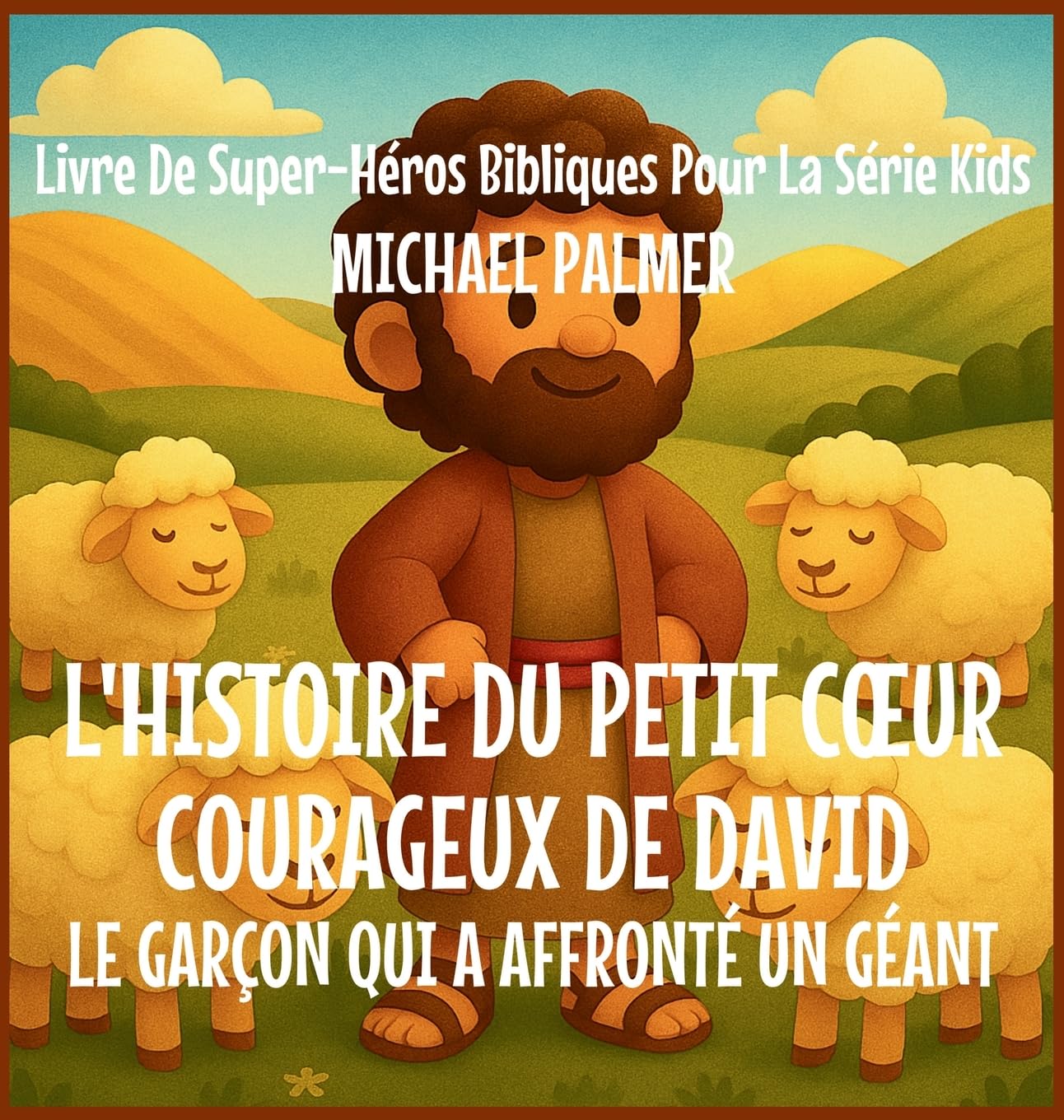 L'Histoire Du Petit Coeur Courageux De David: Le Garçon Qui A Affronté un Géant: 4 (Livre de Super-Héros Bibliques Pour la Série Kids)