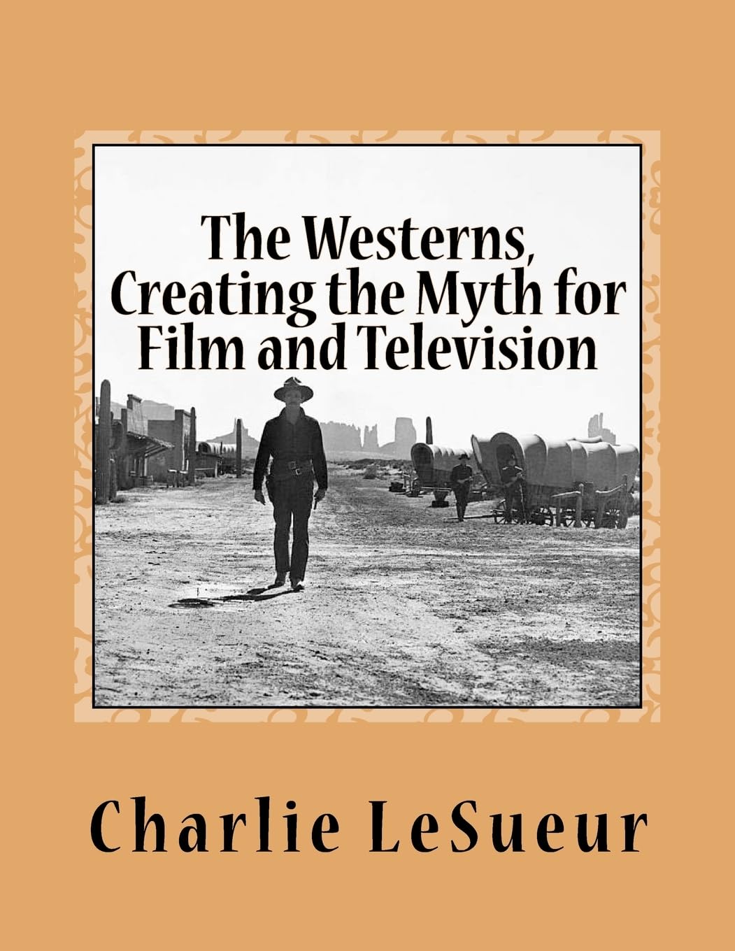 The Westerns: Creating the Myth for Film and Television: Short Shots # 1: Volume 1