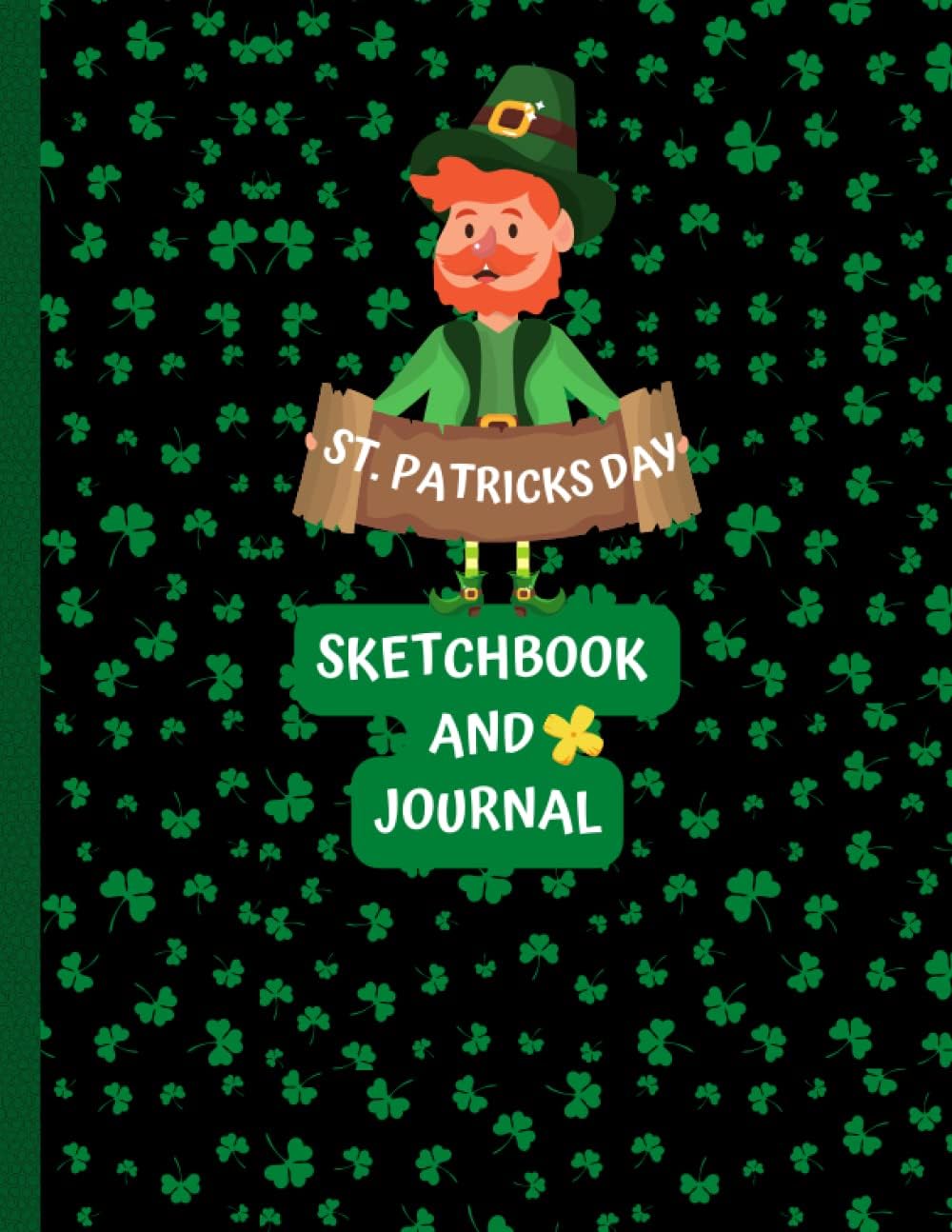 Independently published ST. PATRICKS DAY SKETCHBOOK AND JOURNAL: St. Patrick's day gifts Sketchbook for drawing notes and messages for kids and all ages.