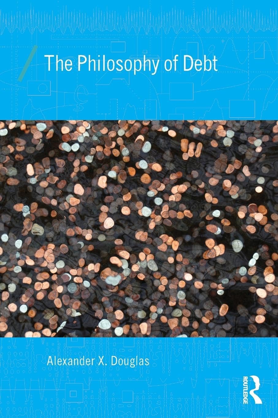 The Philosophy of Debt (Economics as Social Theory)