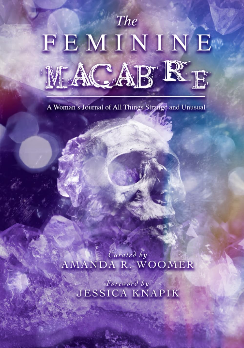 The Feminine Macabre Volume V: A Woman's Journal of All Things Strange and Unusual