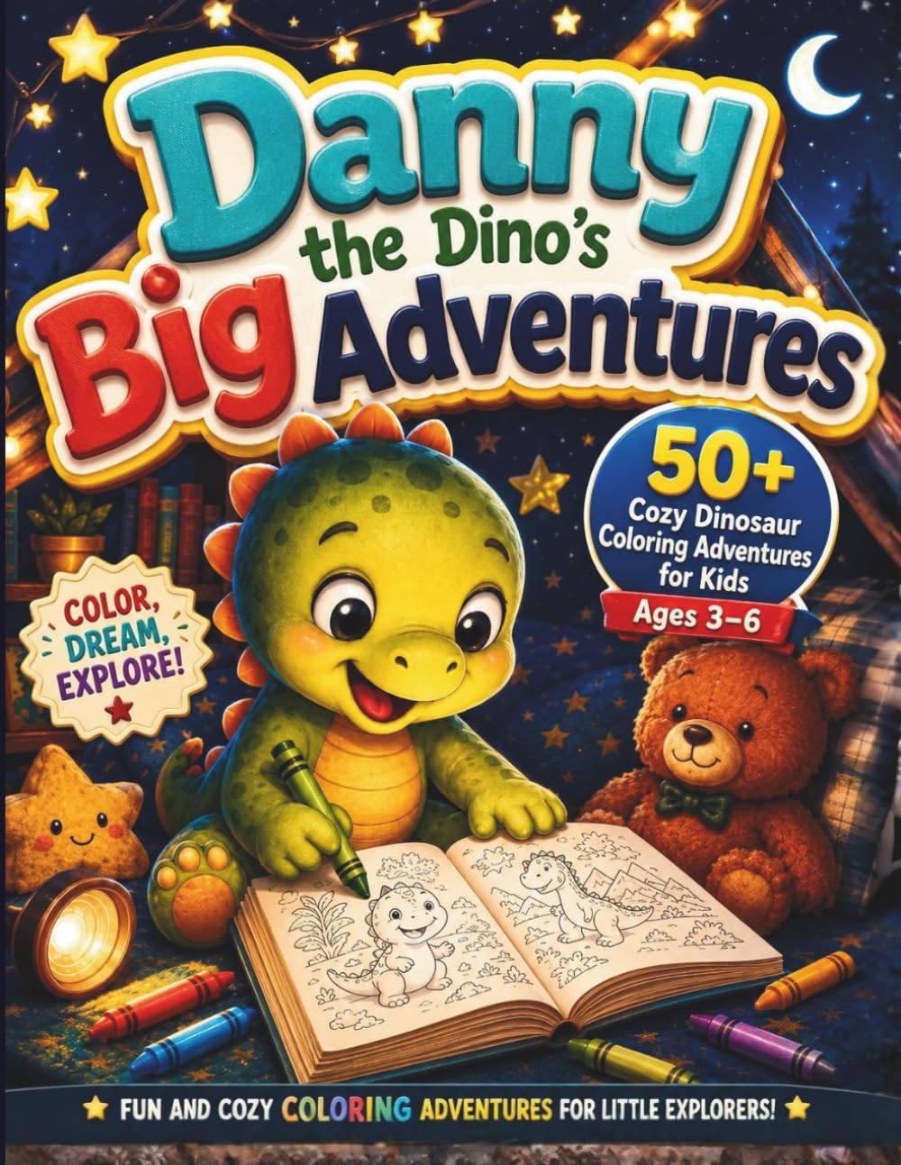 Danny the Dino’s Cozy Coloring Adventures: 50+ Cozy Dinosaur Coloring Adventures for Kids Ages 3–6 Featuring Cute Easy Preschool Dino Scenes, Bedtime Fun, and Big Simple Coloring Pages