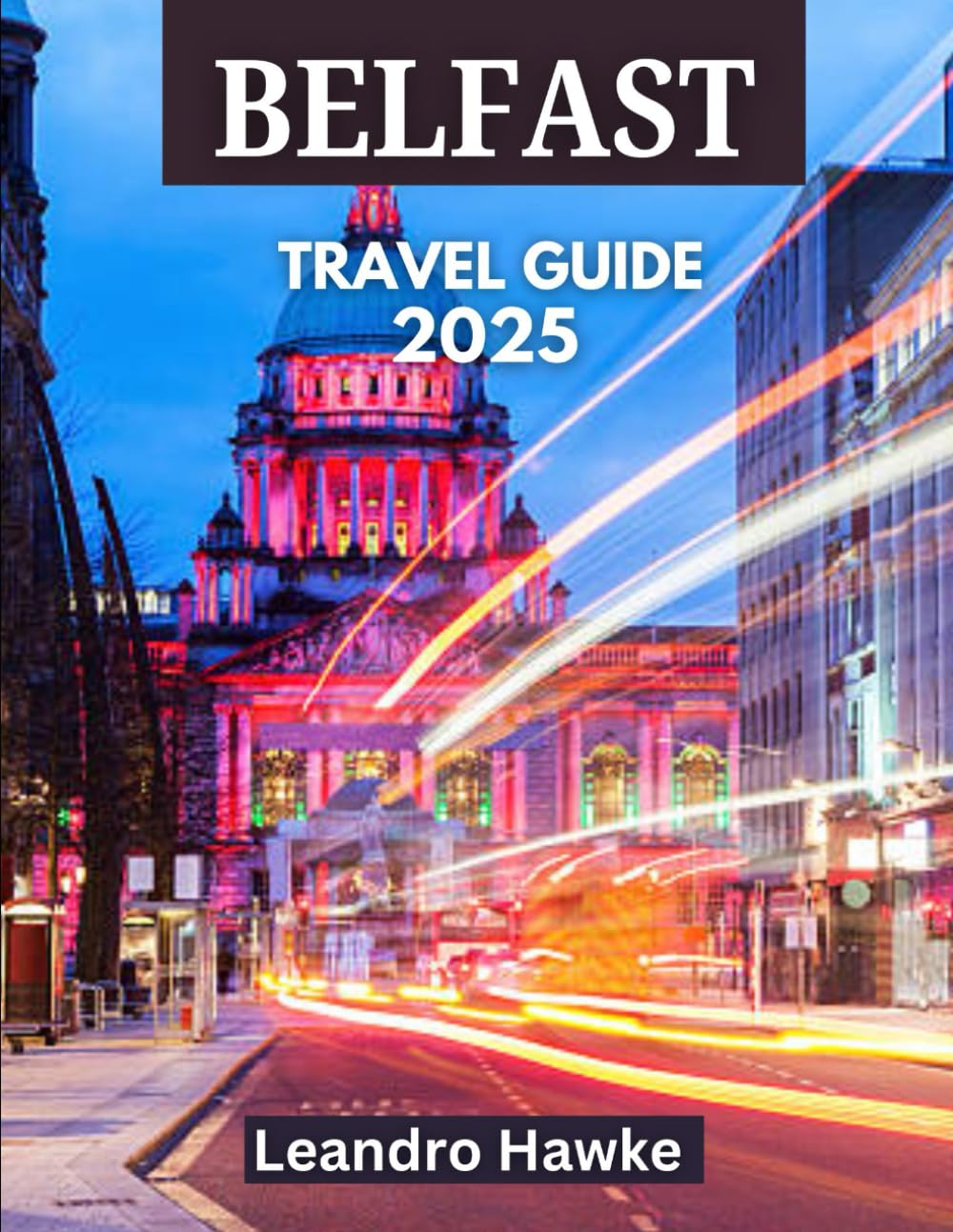 BELFAST TRAVEL GUIDE: Your Ultimate Guide to Northern Ireland’s Capital