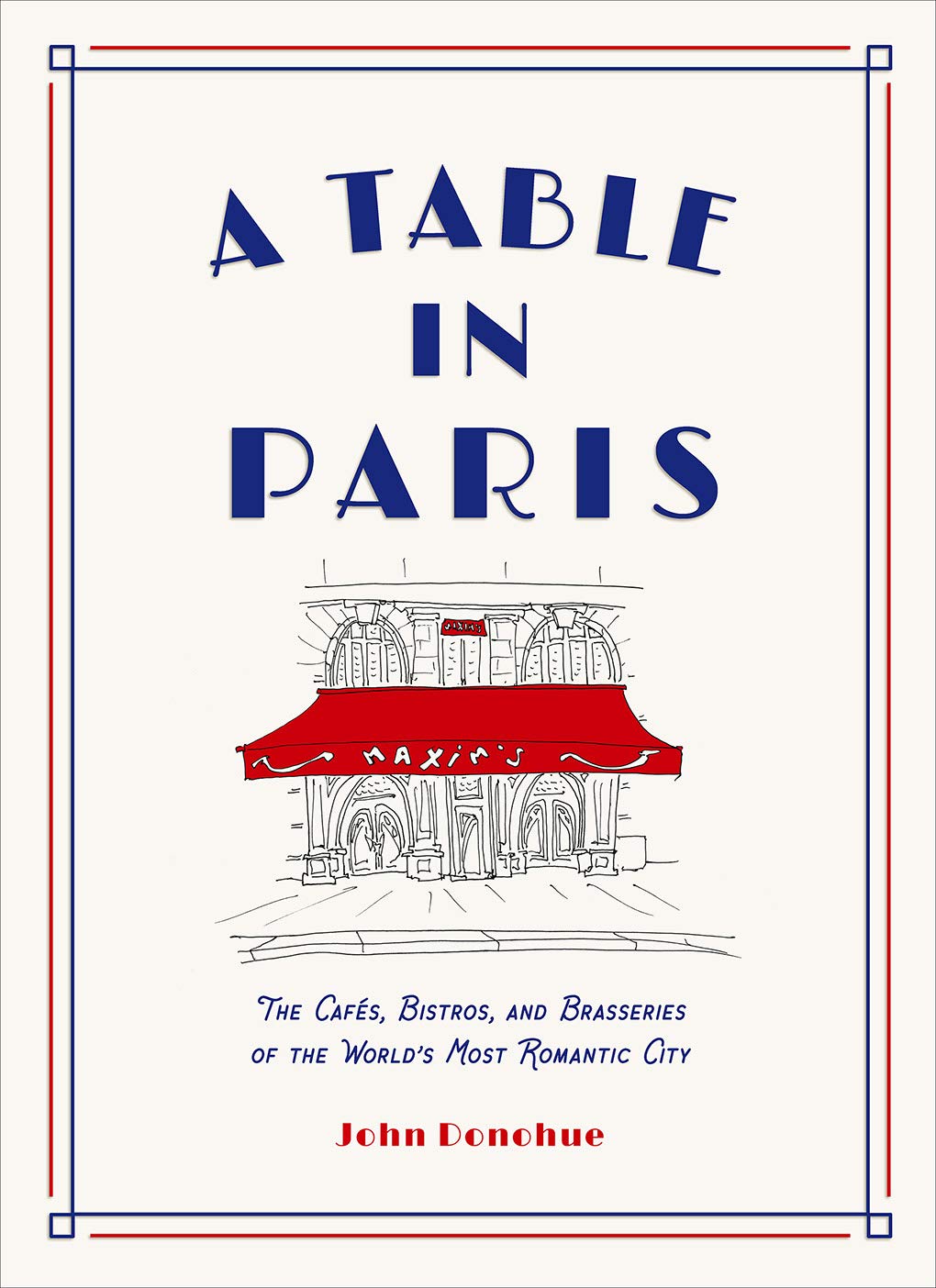 A Table in Paris: The Cafés, Bistros, and Brasseries of the Worl