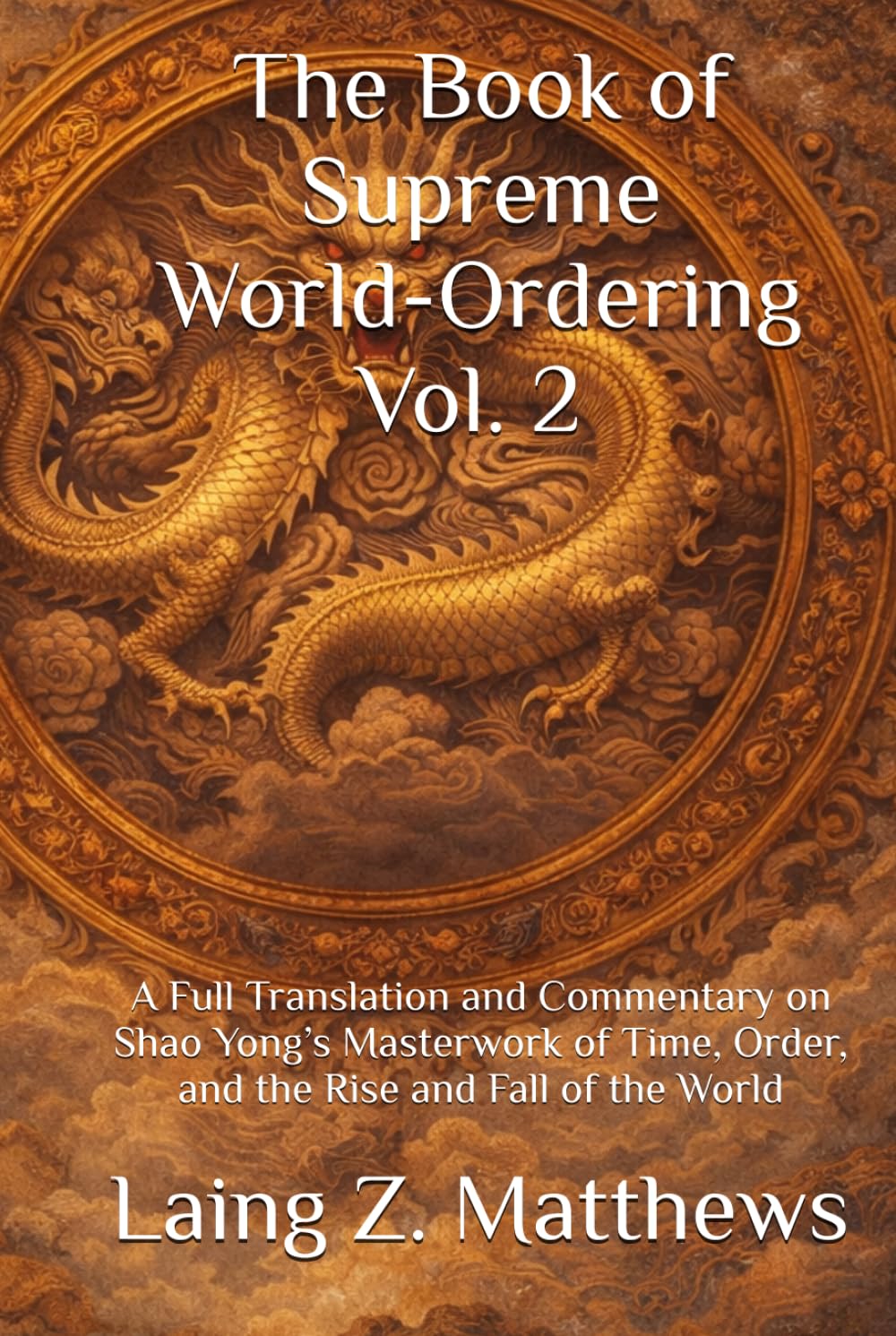 The Book of Supreme World-Ordering Vol. 2 邵雍《皇極經世書》: A Full Translation and Commentary on Shao Yong’s Masterwork of Time, Order, and the Rise and Fall of the World