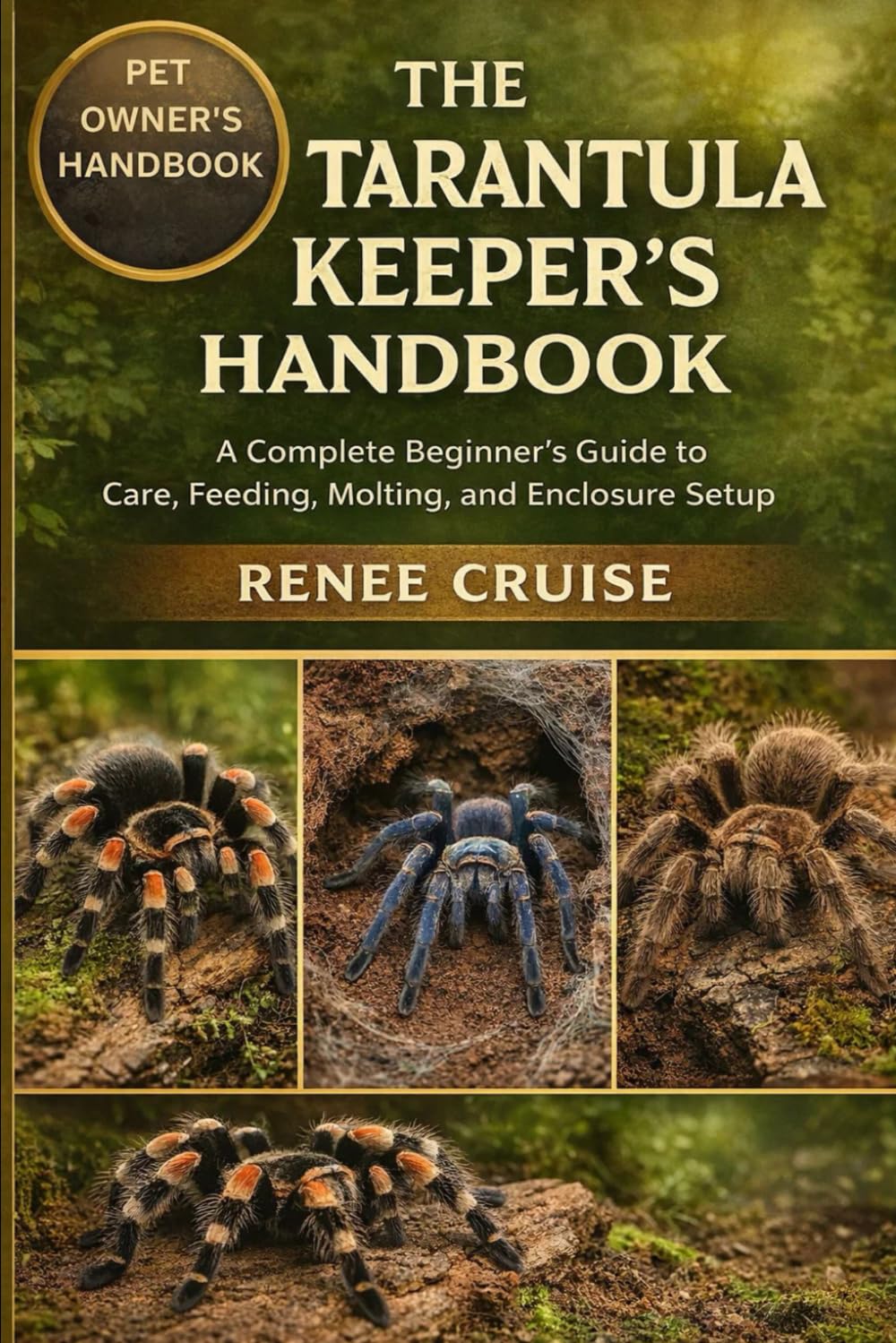 THE TARANTULA KEEPER’S HANDBOOK: A Complete Beginner’s Guide to Care, Feeding, Molting, and Enclosure Setup.