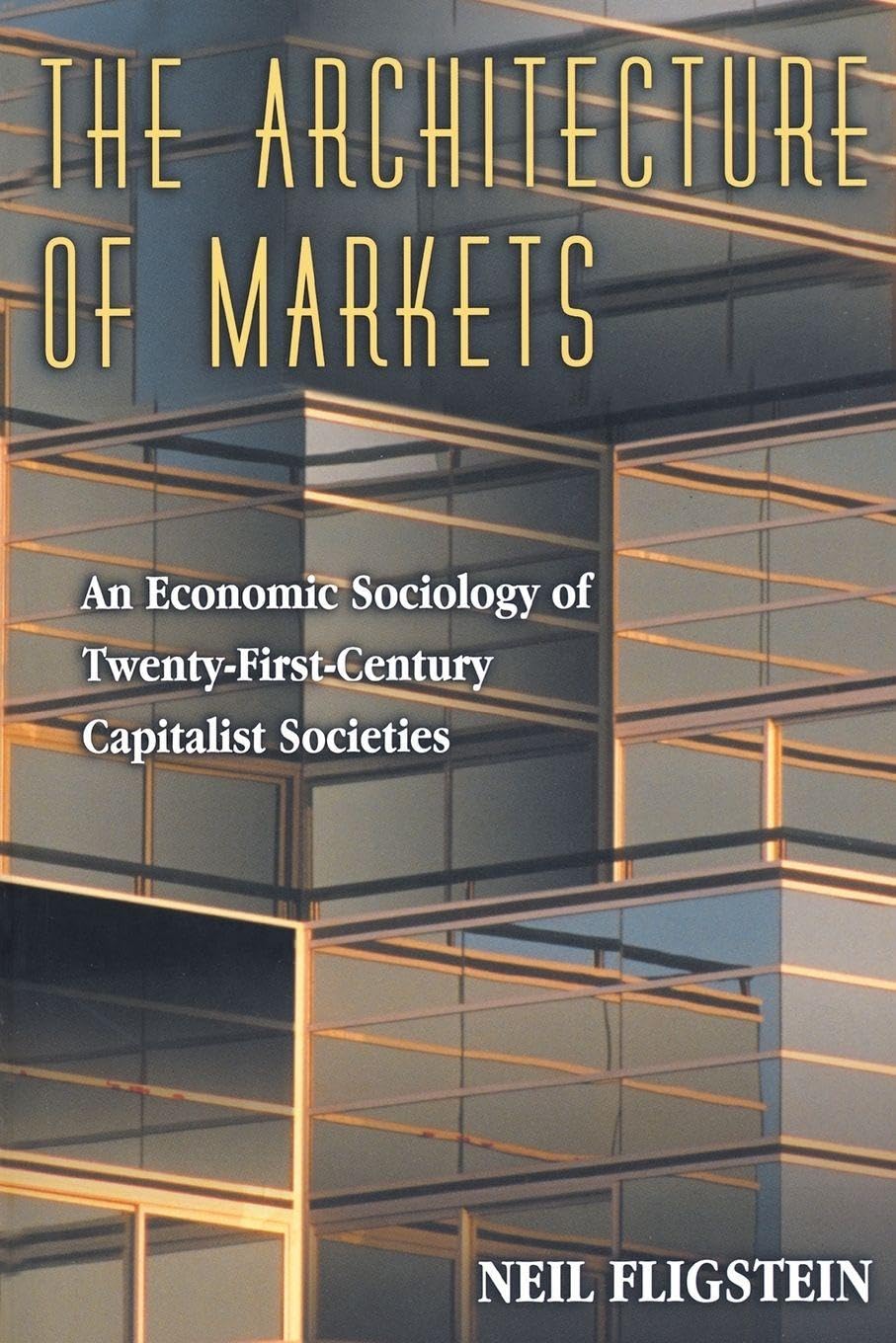 The Architecture of Markets: An Economic Sociology of Twenty-First-Century Capitalist Societies
