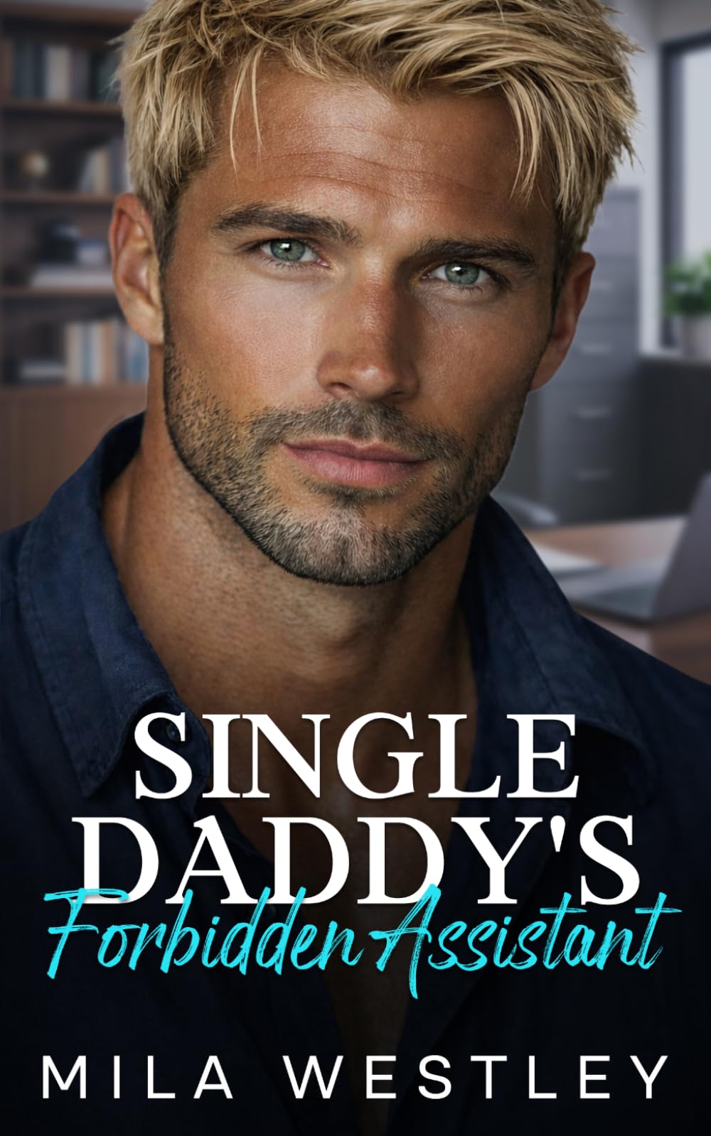 Single Daddy's Forbidden Assistant: A Brother's Best Friend Enemies to Lovers Romance