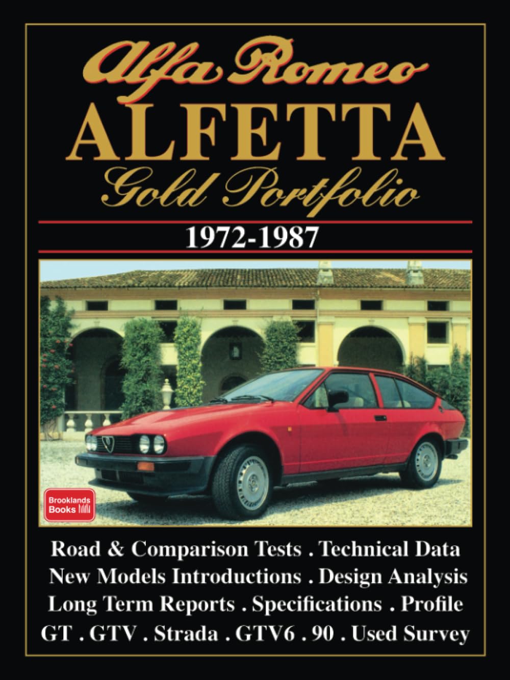ALFA ROMEO ALFETTA Gold Portfolio 1972-1987: Road Test Book: Road and Comparison Tests, Model Introductions, History. Design Analysis and Technical Data Articles (Brooklands Books Road Tests Series)