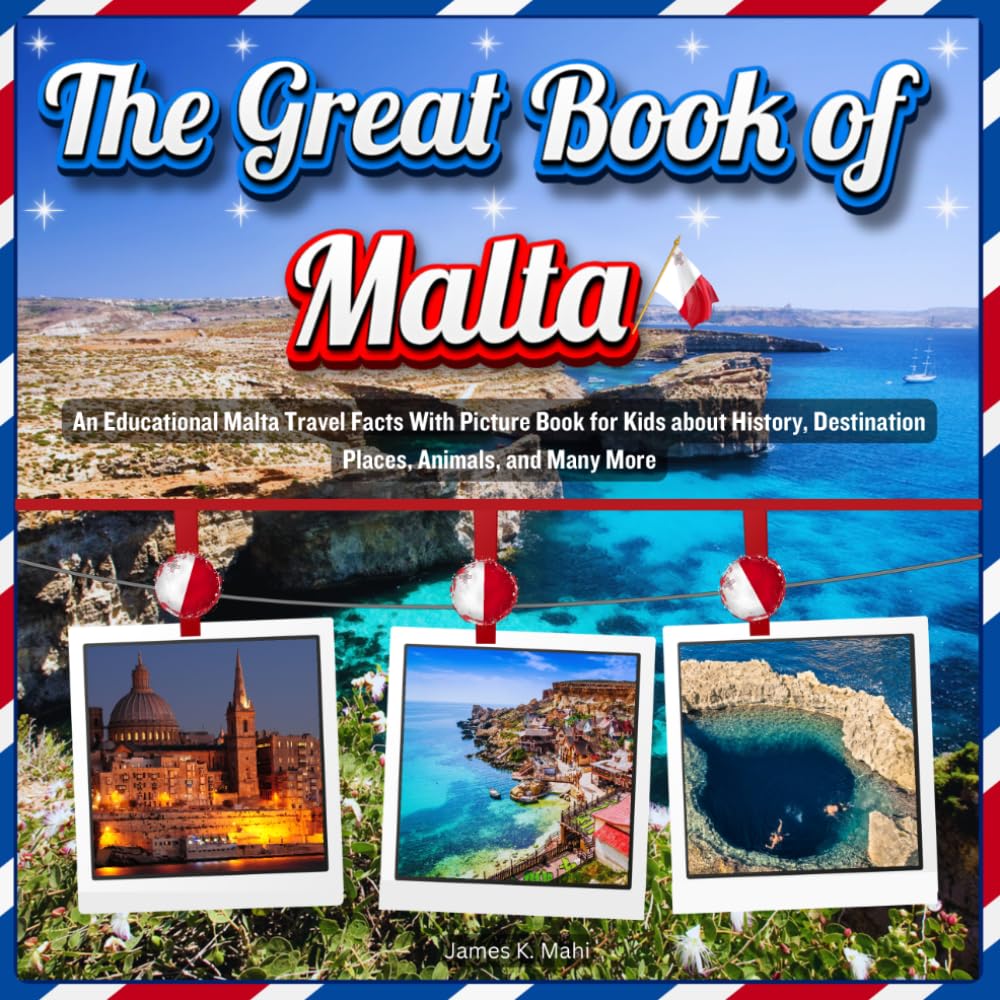 The Great Book of Malta: An Educational Malta Travel Facts With Picture Book for Kids about History, Destination Places, Animals, and Many More