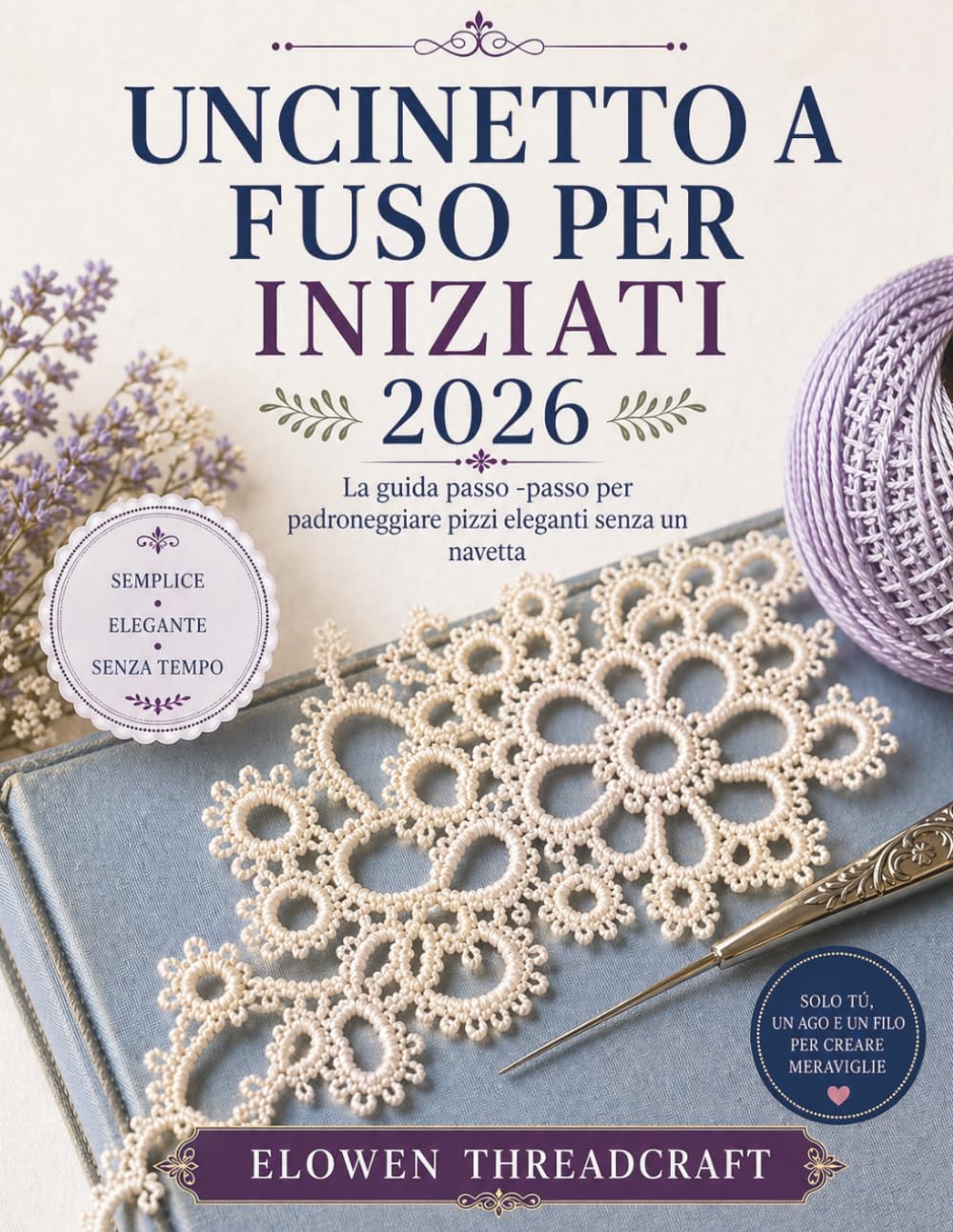UNCINETTO A FUSO PER INIZIATI 2026: La guida passo -passo per padroneggiare pizzi eleganti senza un navetta