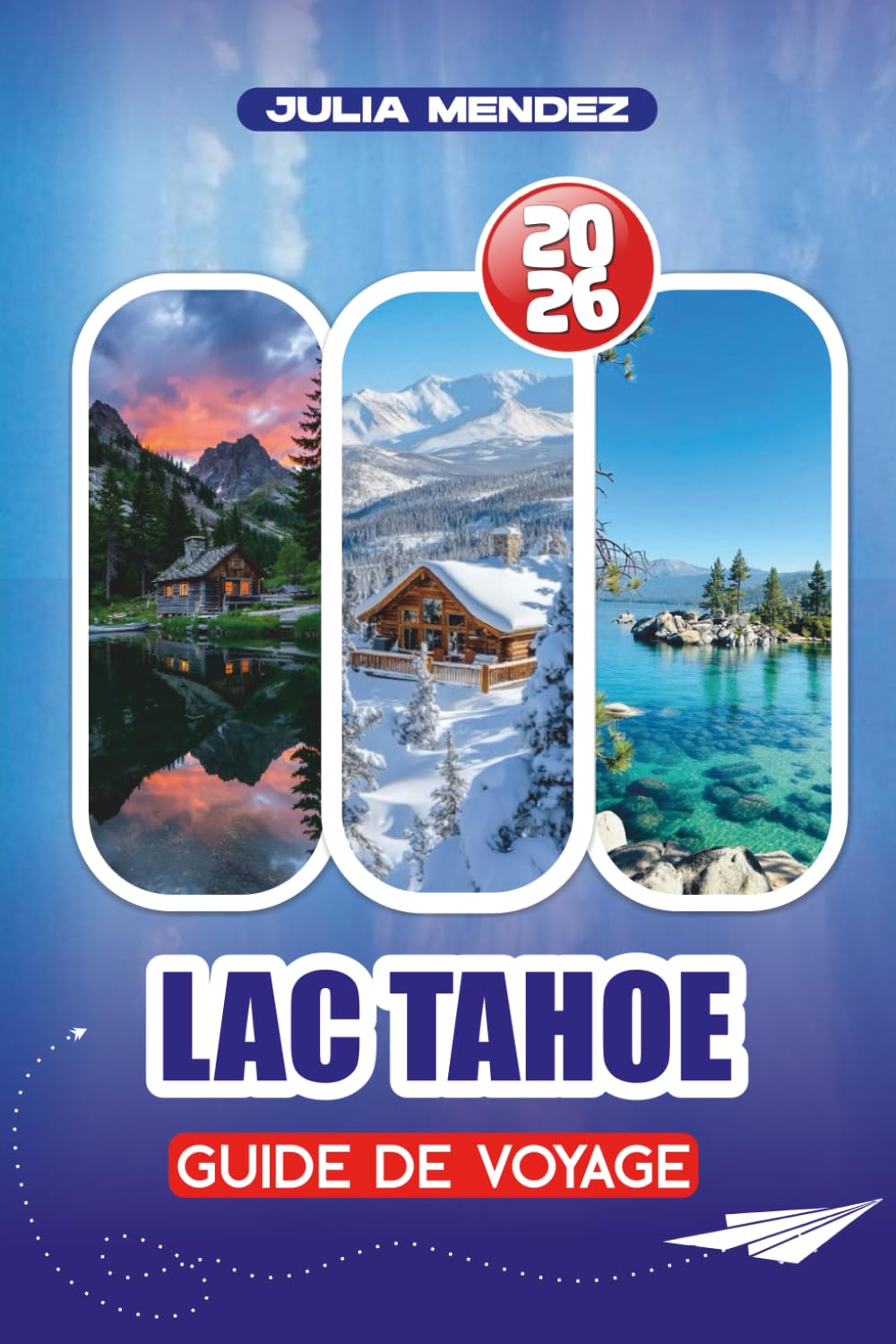 GUIDE DE VOYAGE LAC TAHOE 2026: Conseils d'initiés, attractions pittoresques, aventures en plein air, itinéraires familiaux, restauration, shopping, procédures de sécurité