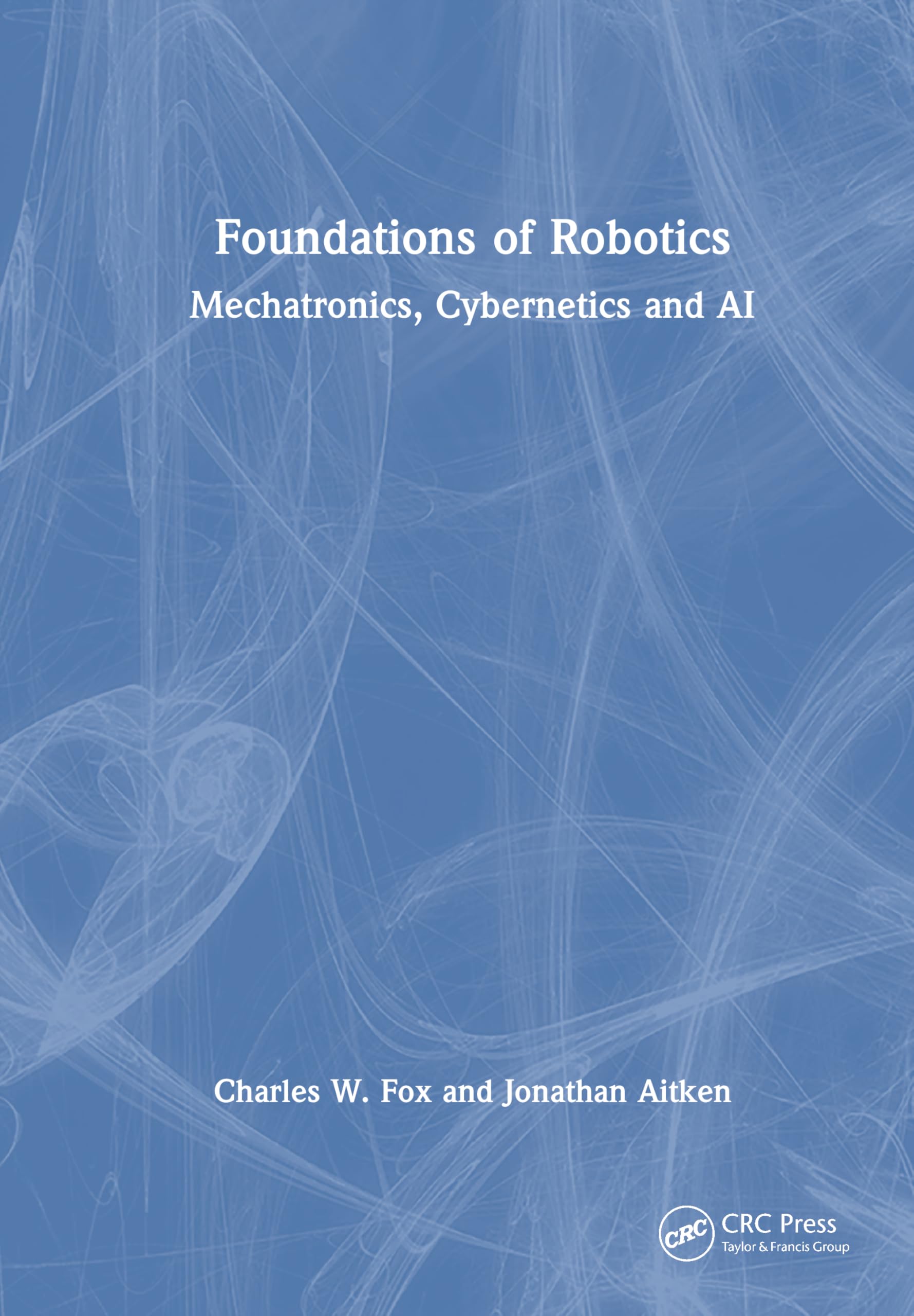 Foundations of Robotics: Mechatronics, Cybernetics, and AI