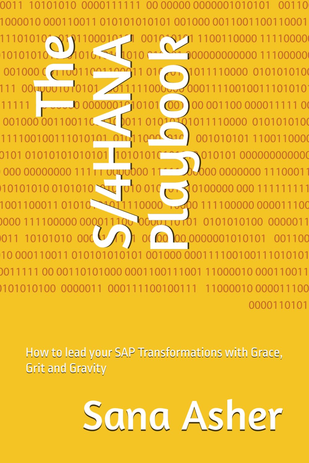 The S/4HANA Playbook: How to lead your SAP Transformations with Grace, Grit and Gravity