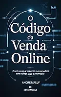 O Código da Venda Online: Como construir sistemas que convertem com tráfego, copy e automação (Dominação Digital)