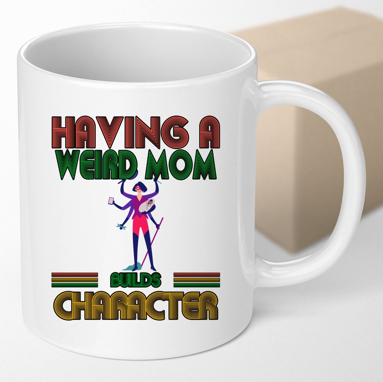 Coffee Mug Funny Having A Weird Mom Builds Character For Mom Funny Great Mother's Day Birthday Christmas Gift For Mommy Mother 661602